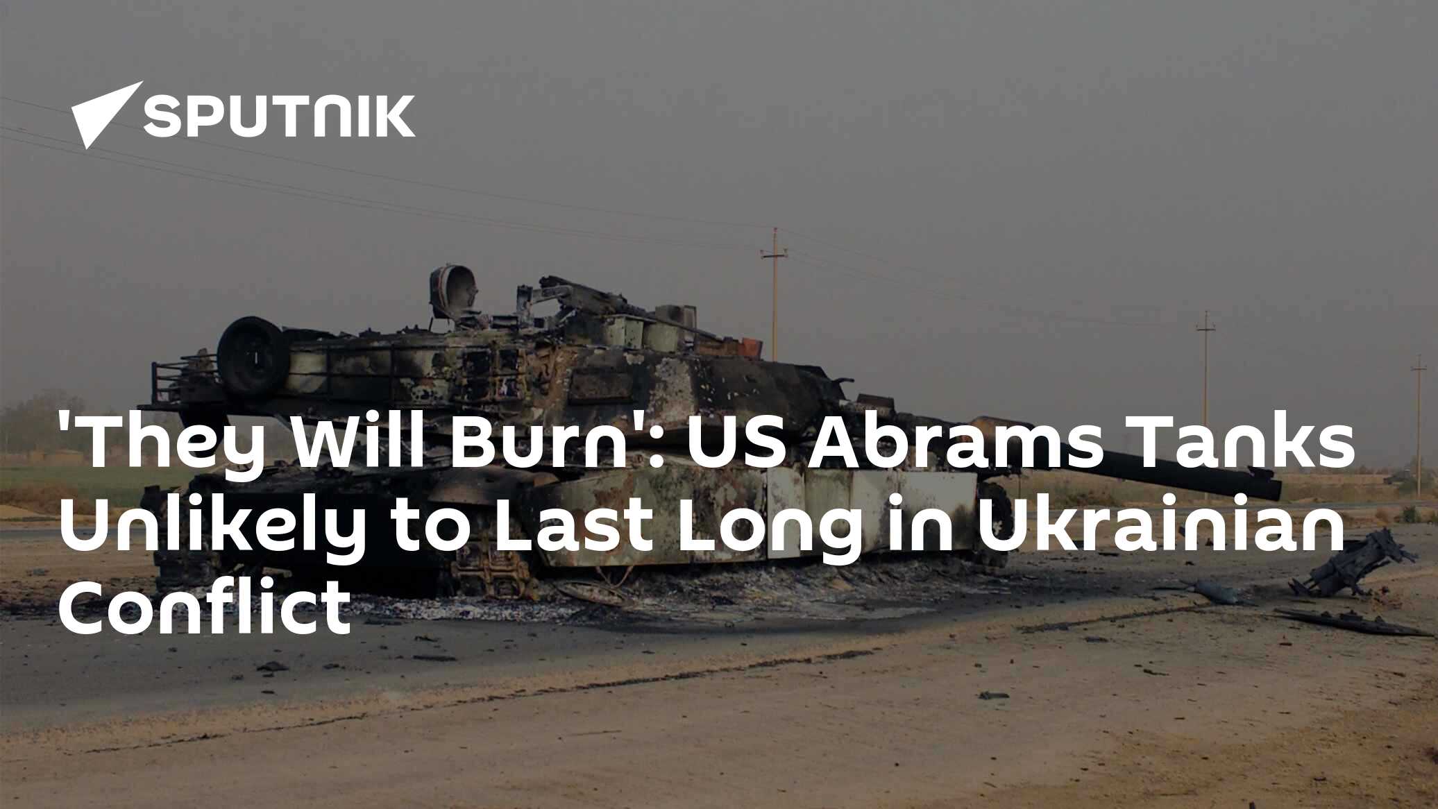 'They Will Burn': US Abrams Tanks Unlikely to Last Long in Ukrainian Conflict