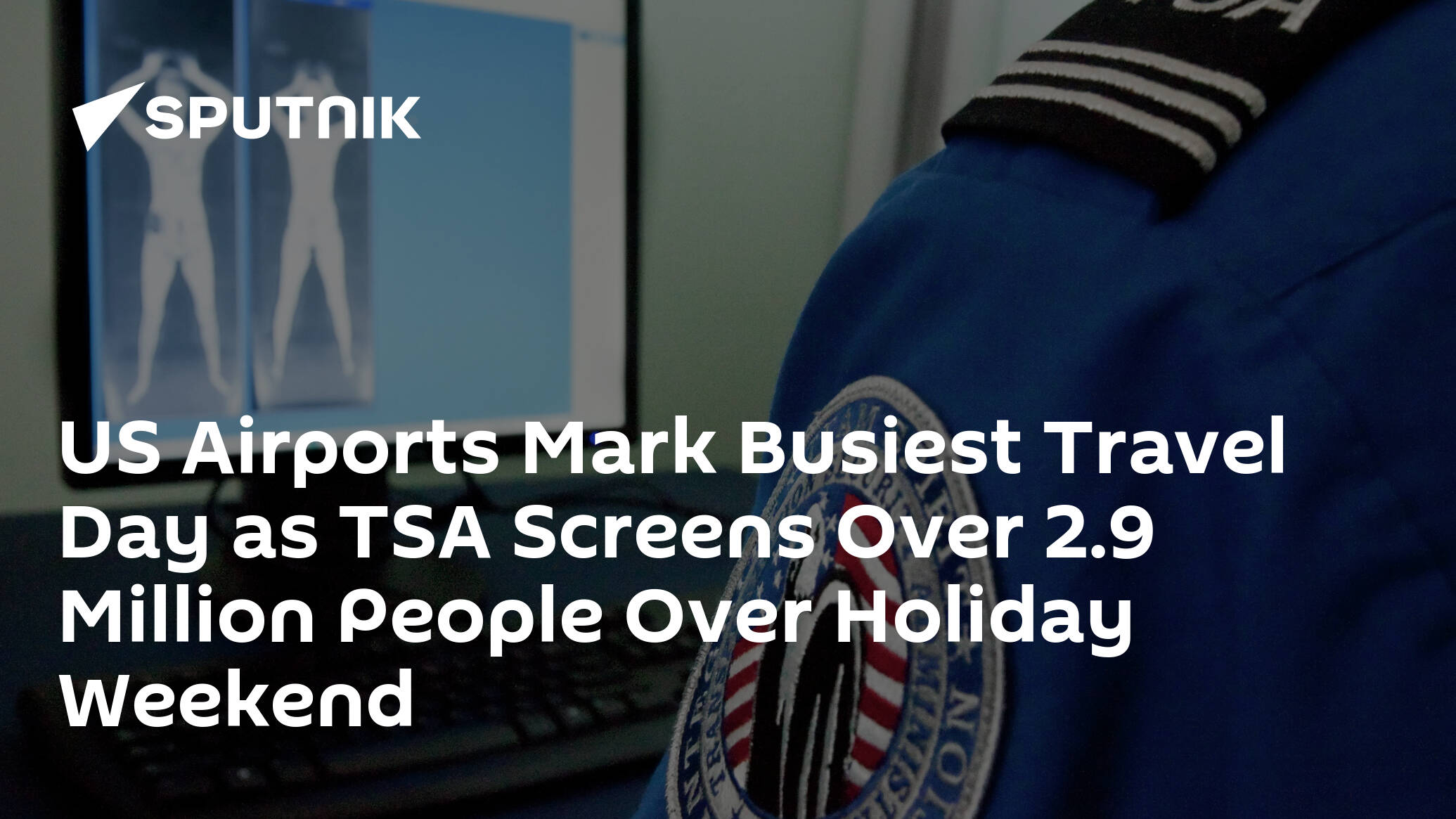 US Airports Mark Busiest Travel Day as TSA Screens Over 2.9 Million People Over Holiday Weekend
