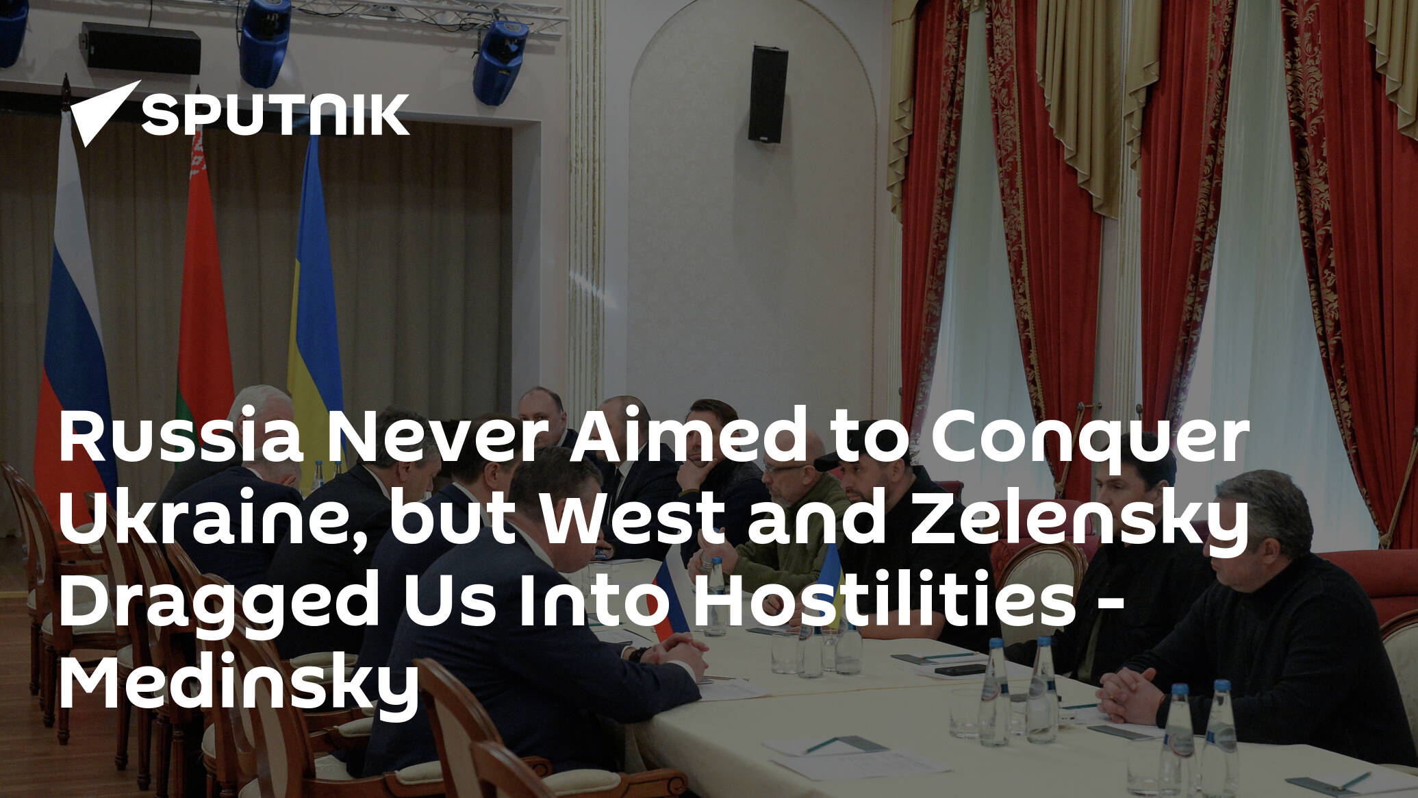 Russia Never Aimed to Conquer Ukraine, but West and Zelensky Dragged Us Into Hostilities – Medinsky