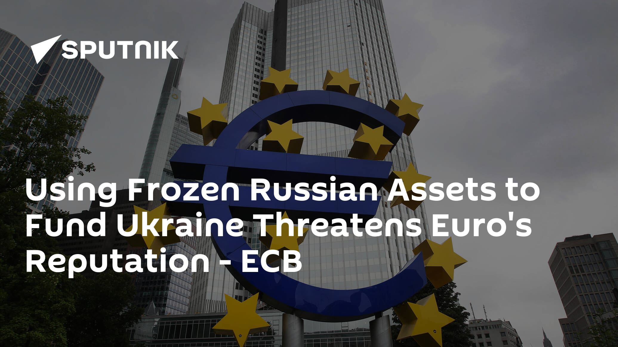 Using Frozen Russian Assets to Fund Ukraine Threatens Euro's Reputation – ECB