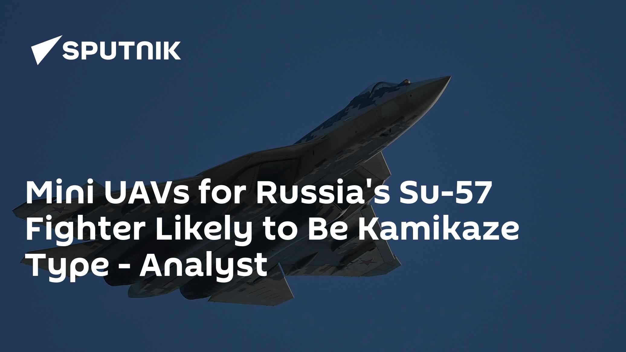 Mini UAVs for Russia's Su-57 Fighter Likely to be Kamikaze Type - Vimarsana News