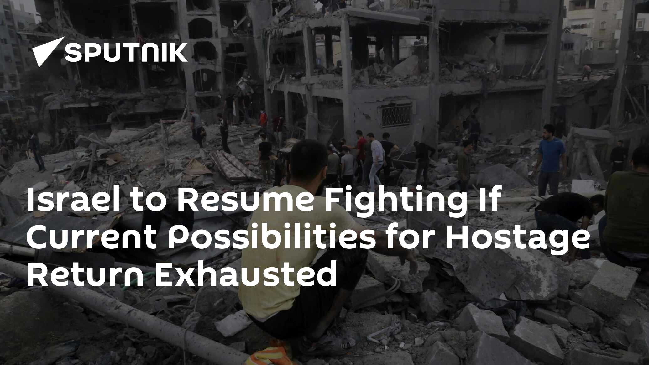 Israel to Resume Fighting If Current Possibilities for Hostage Return Exhausted