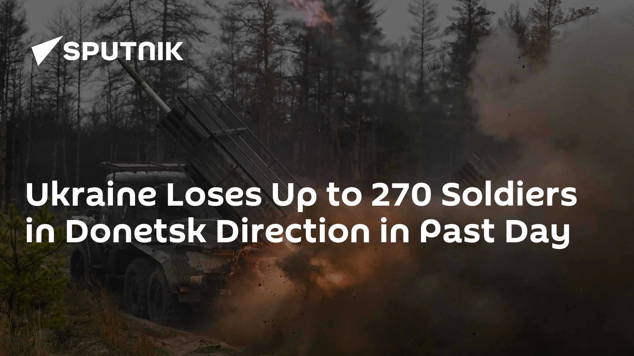 Ukraine Loses Up to 270 Soldiers in Donetsk Direction in Past Day