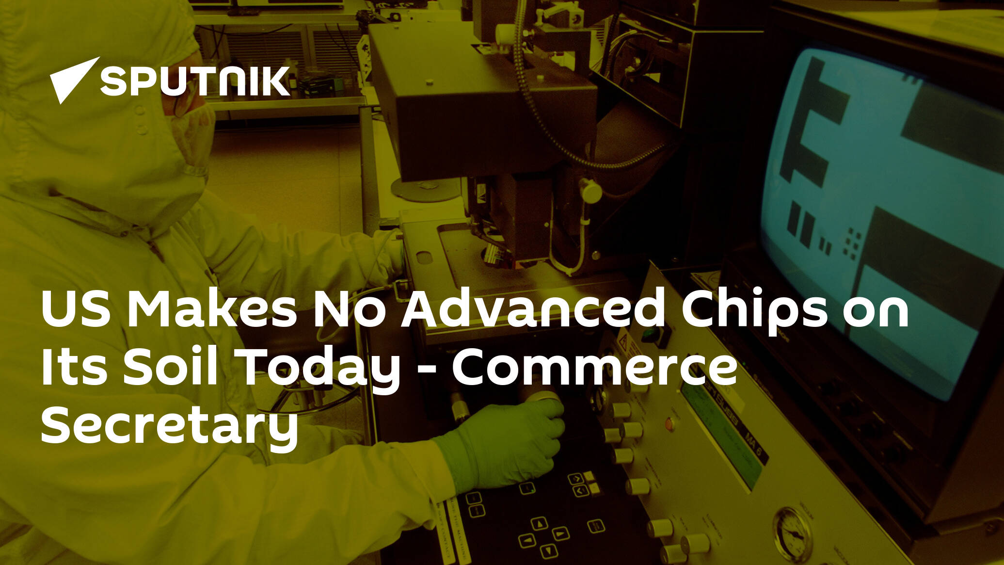 US Makes No Advanced Chips on Its Soil Today – Commerce Secretary