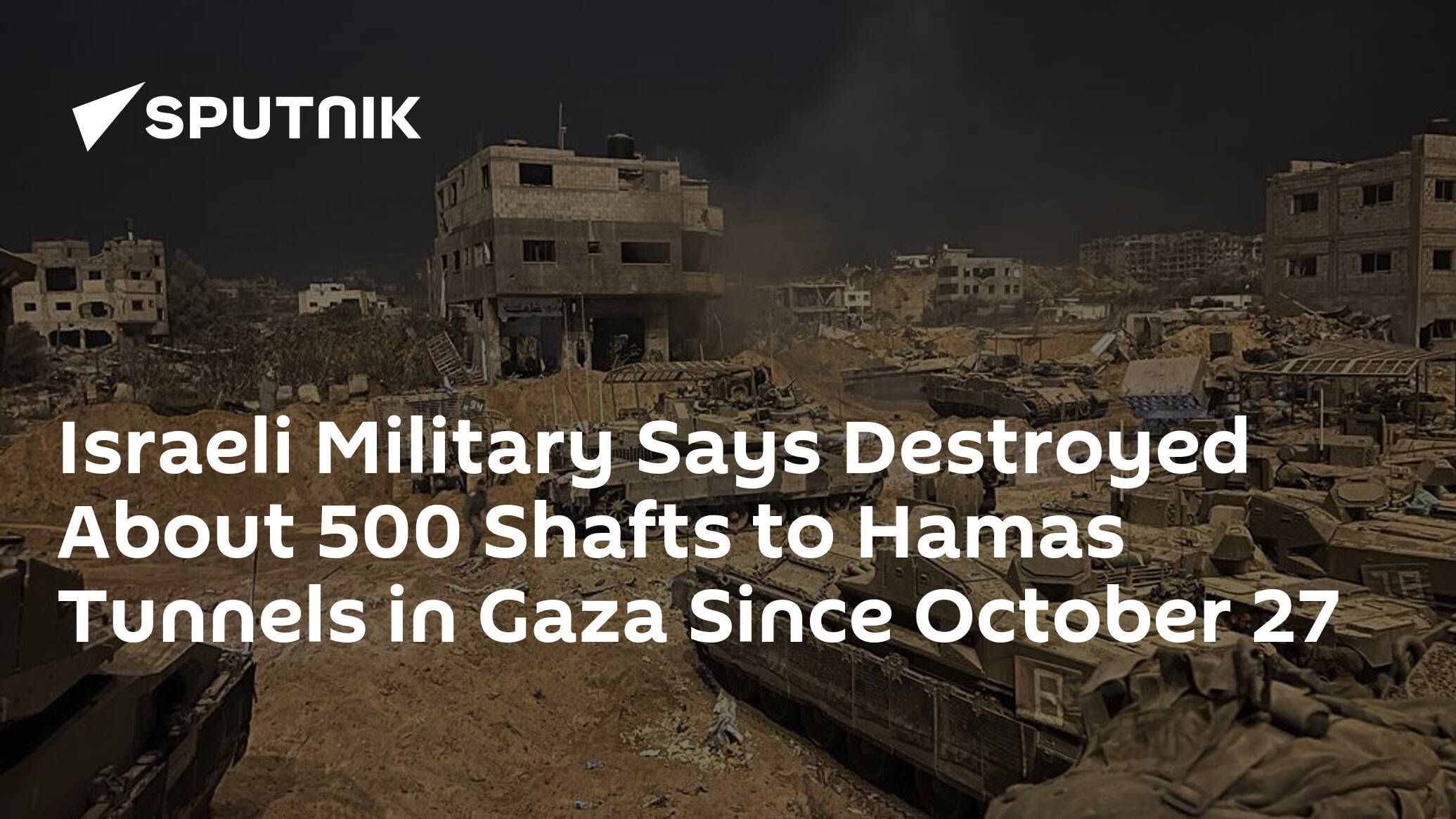 Israeli Military Says Destroyed About 500 Shafts to Hamas Tunnels in Gaza Since October 27