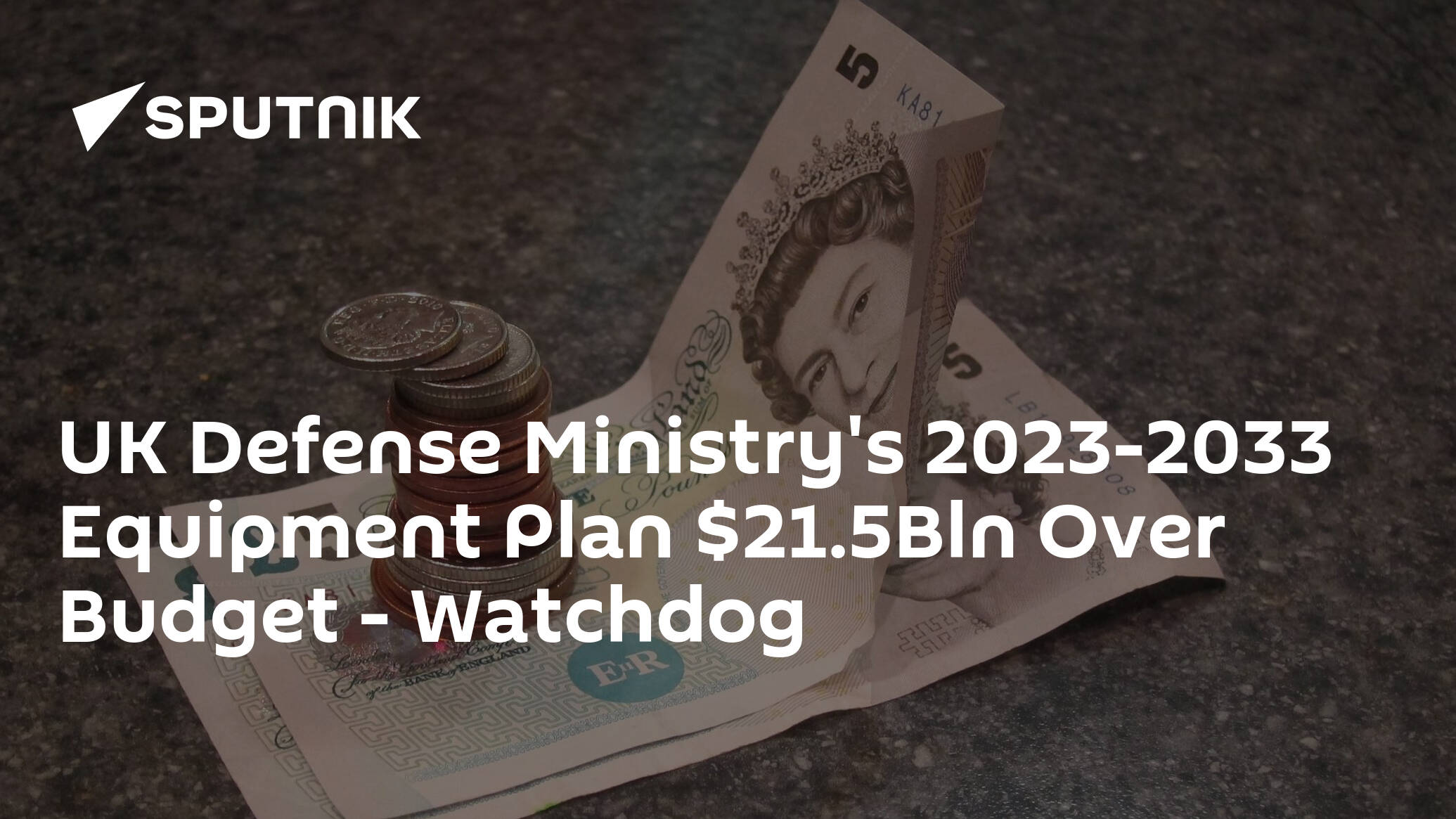 UK Defense Ministry's 2023-2033 Equipment Plan .5Bln Over Budget – Watchdog