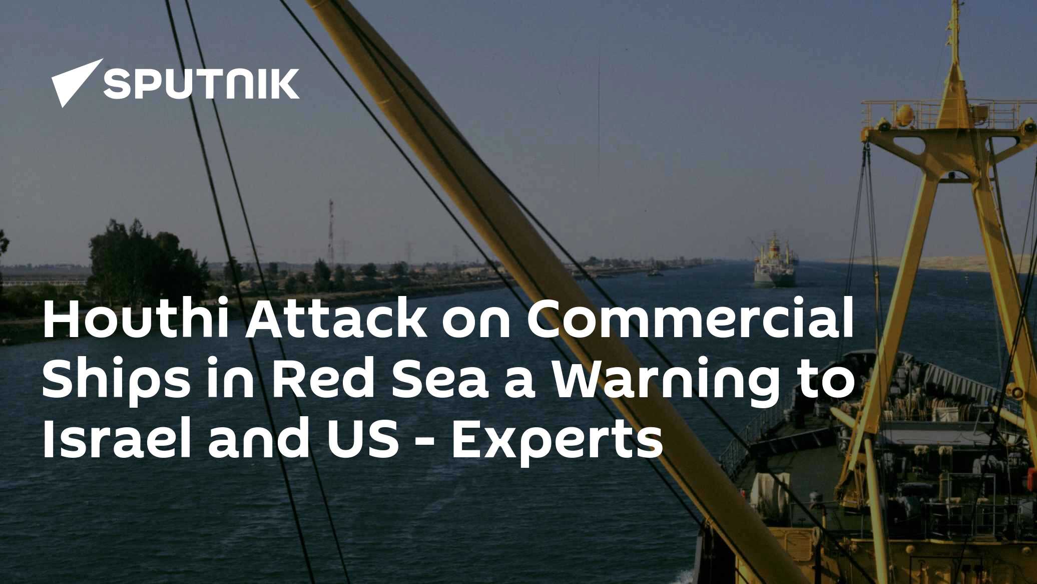 Houthi Attack on Commercial Ships in Red Sea a Warning to Israel and US ...