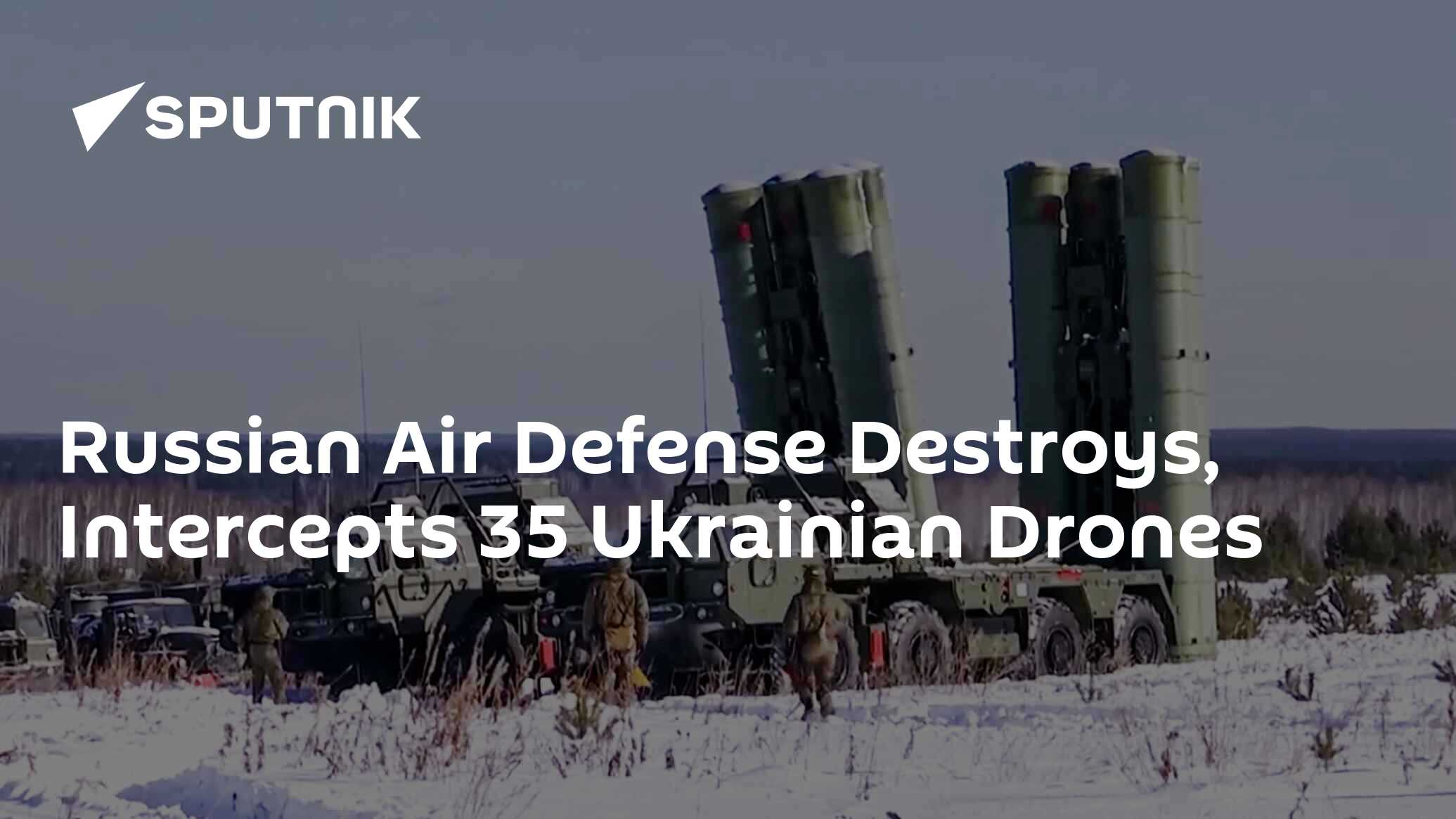 Russian Air Defense Destroys, Intercepts 35 Ukrainian Drones - South ...