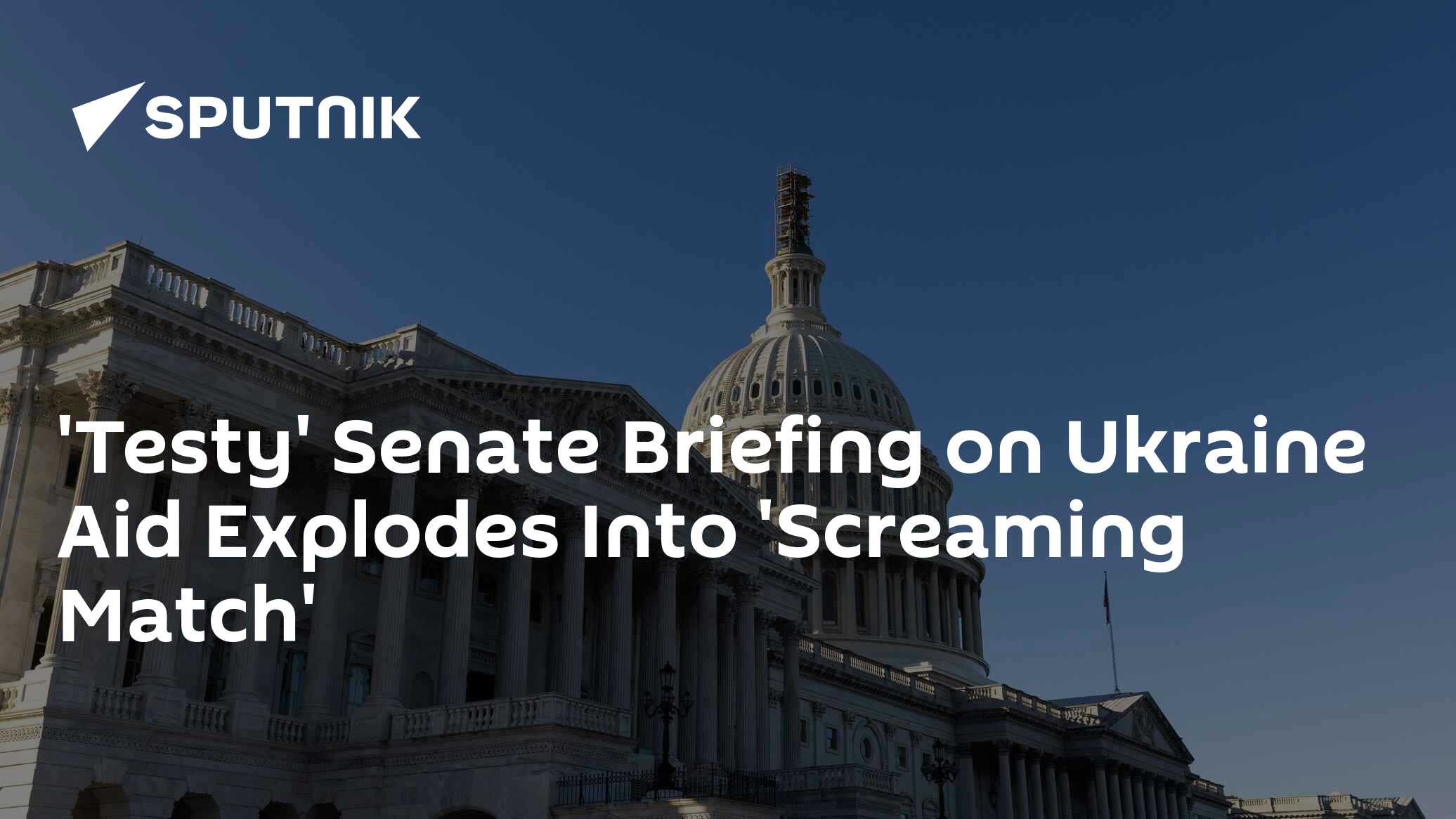 'Testy' Senate Briefing on Ukraine Aid Explodes Into 'Screaming Match' - Vimarsana News