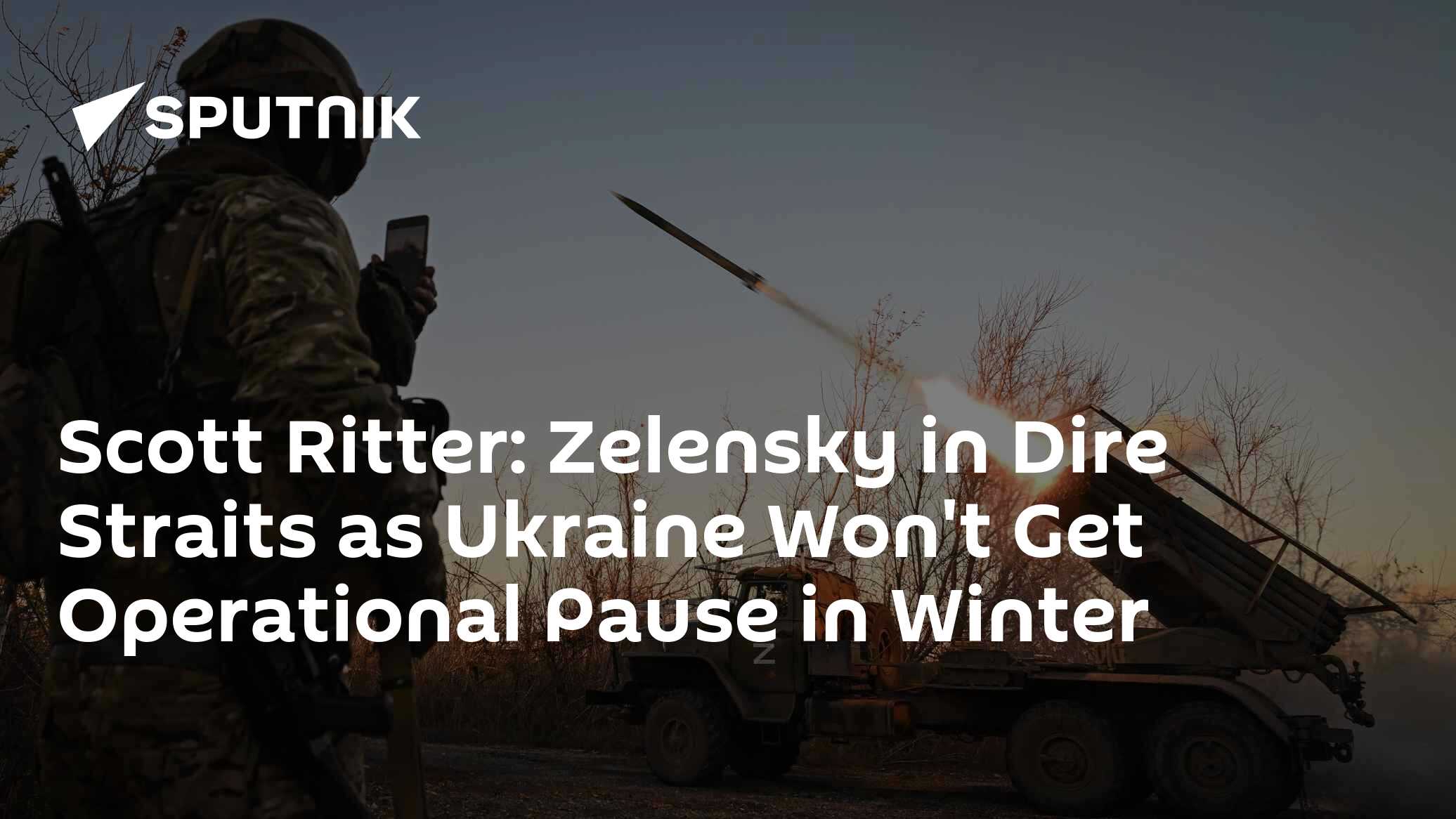 Scott Ritter: Zelensky in Dire Straits as Ukraine Won't Get Operational Pause in Winter - Vimarsana News
