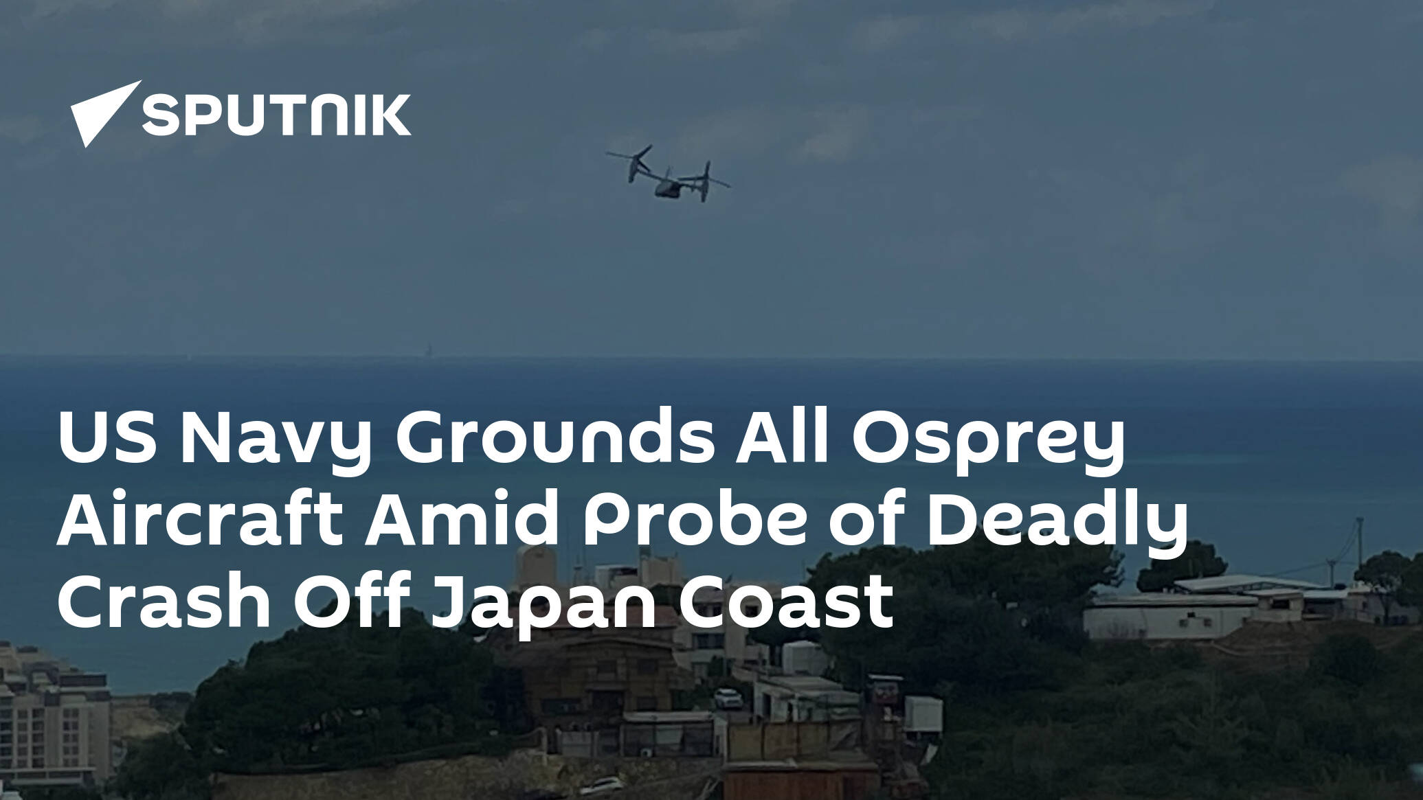 US Navy Grounds All Osprey Aircraft Amid Probe of Deadly Crash Off Japan Coast