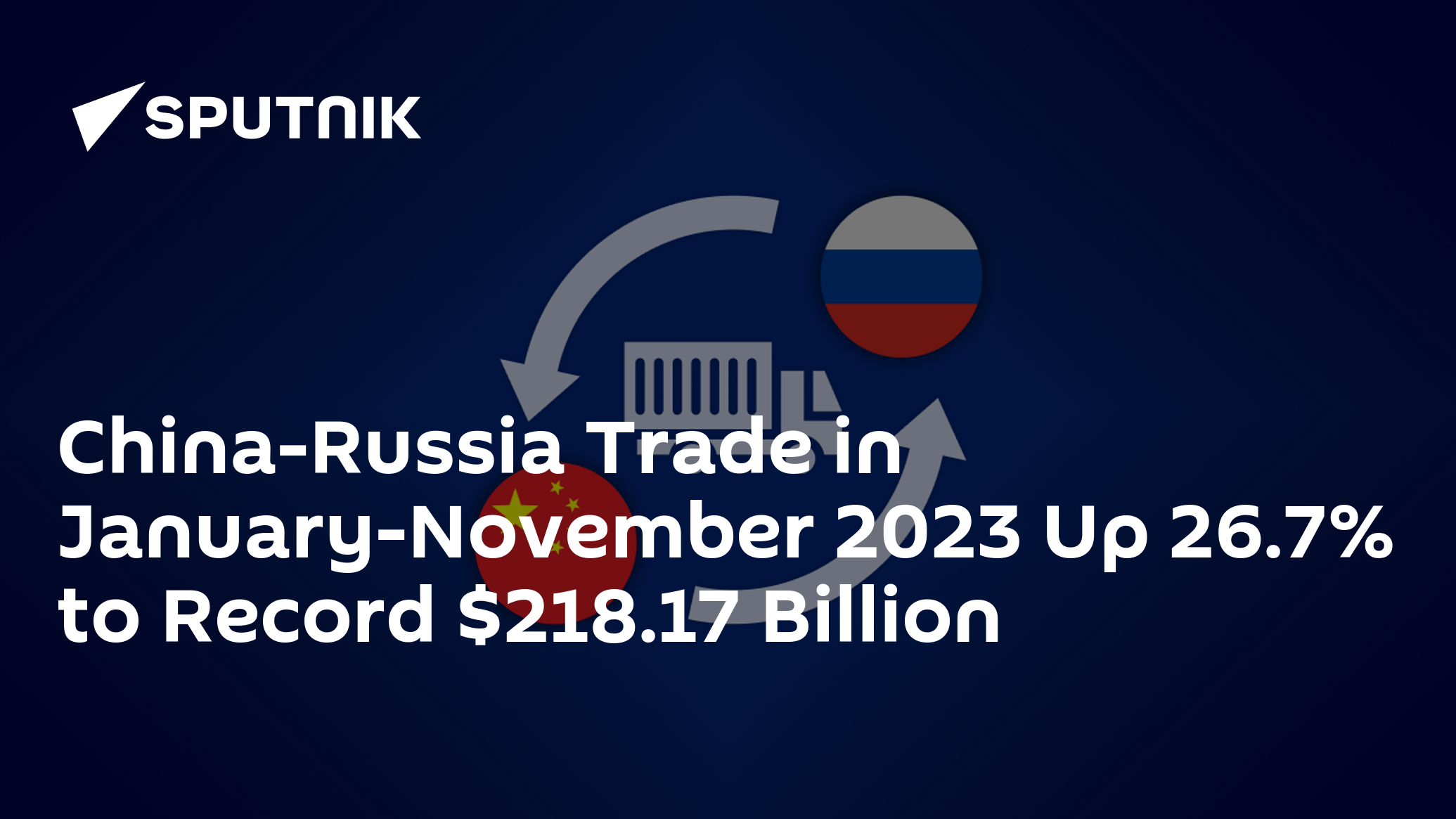 China-Russia Trade In January-November 2023 Up 26.7% To Record $218.17 ...