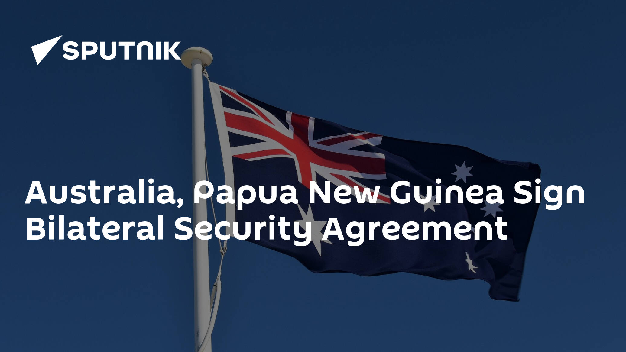 Australia, Papua New Guinea Sign Bilateral Security Agreement