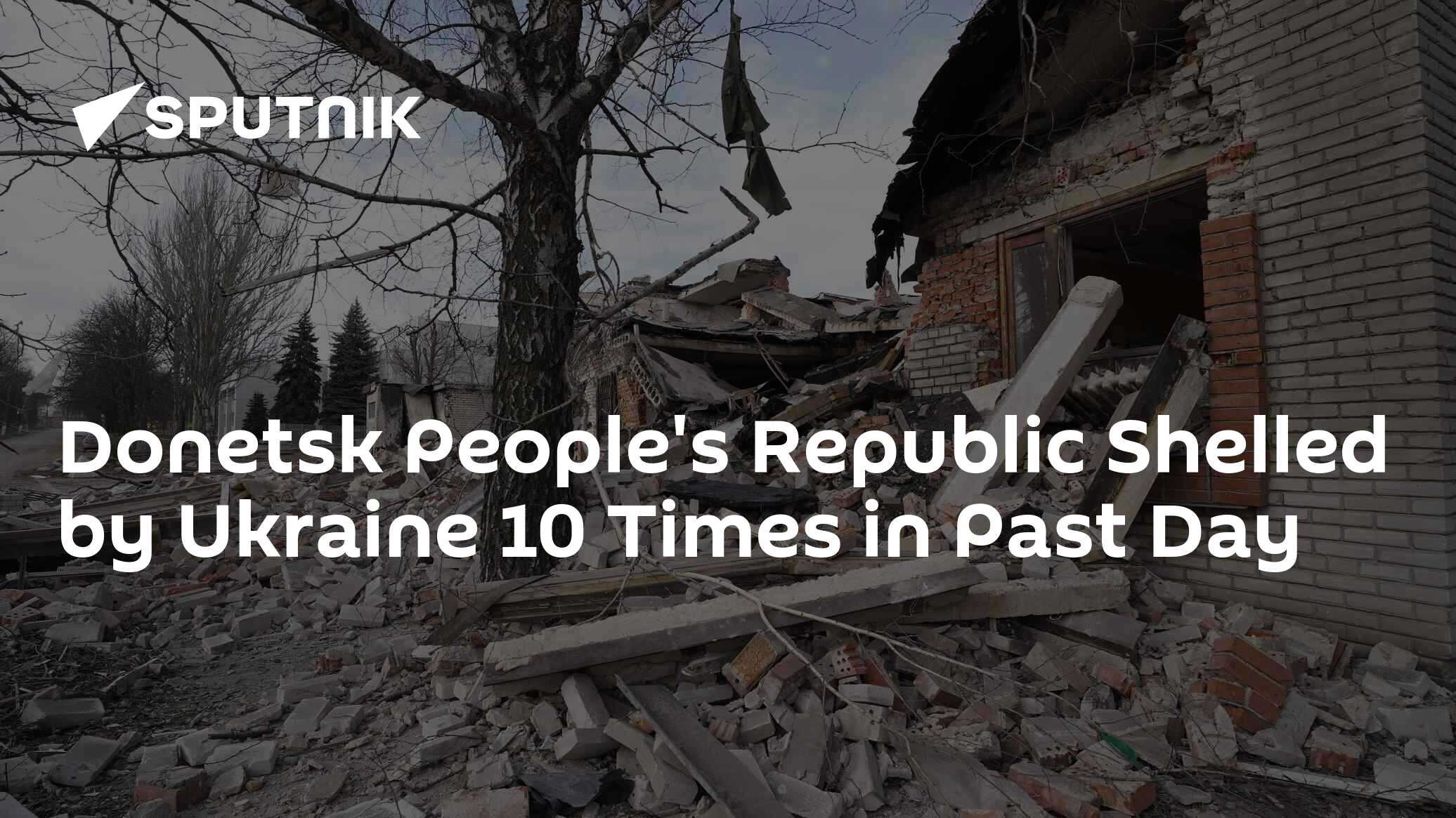 Donetsk People's Republic Shelled by Ukraine 10 Times in Past Day - Vimarsana News