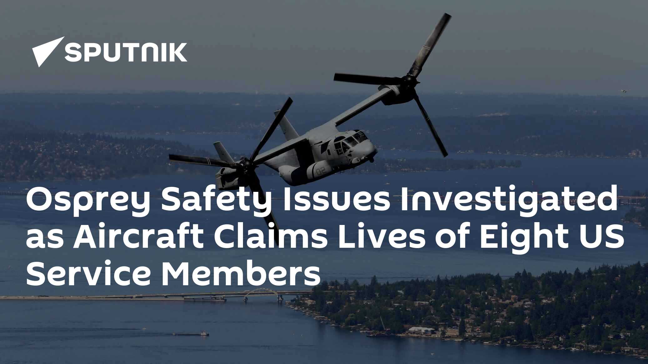 Osprey Safety Issues Investigated as Aircraft Claims Lives of Eight US