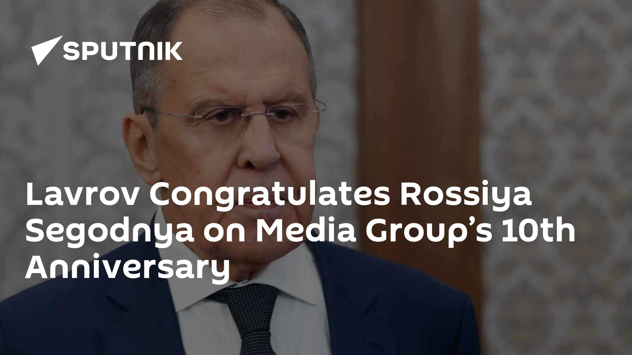 Lavrov Congratulates Rossiya Segodnya With Media Group's 10th Anniversary - Vimarsana News