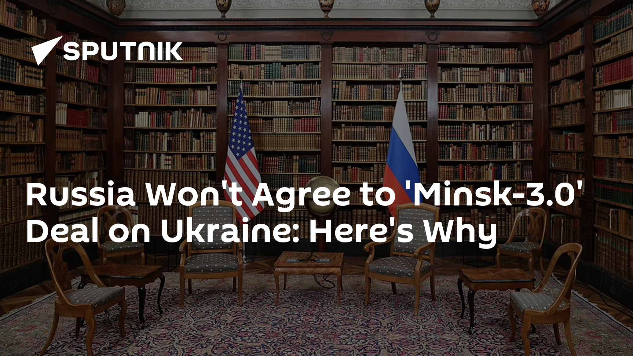 Russia Won't Agree to 'Minsk-3.0' Deal on Ukraine: Here's Why - Vimarsana News