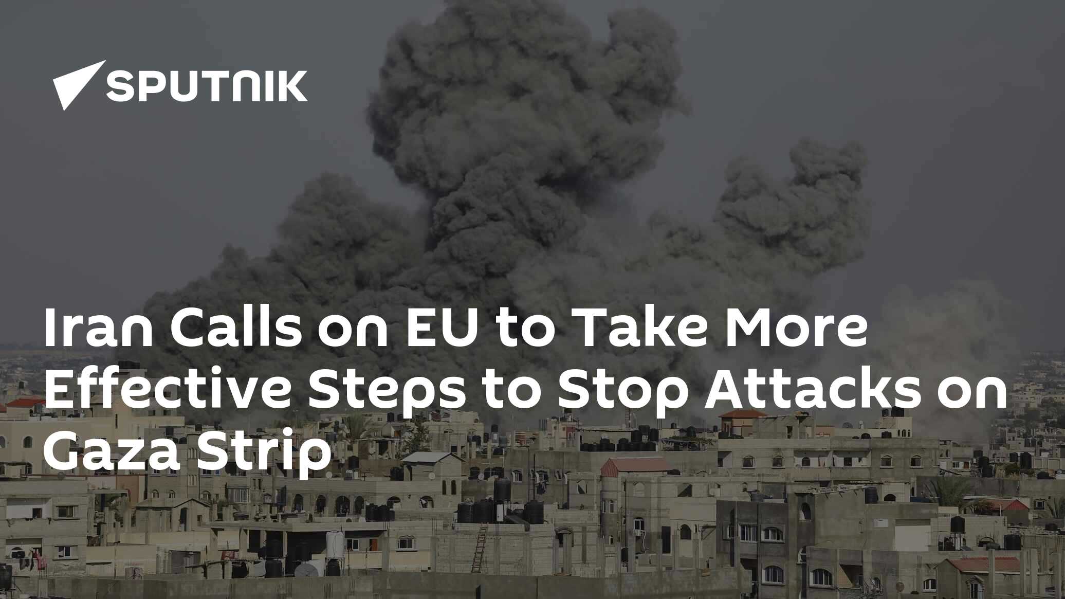 Iran Calls on EU to Take More Effective Steps to Stop Attacks on Gaza Strip