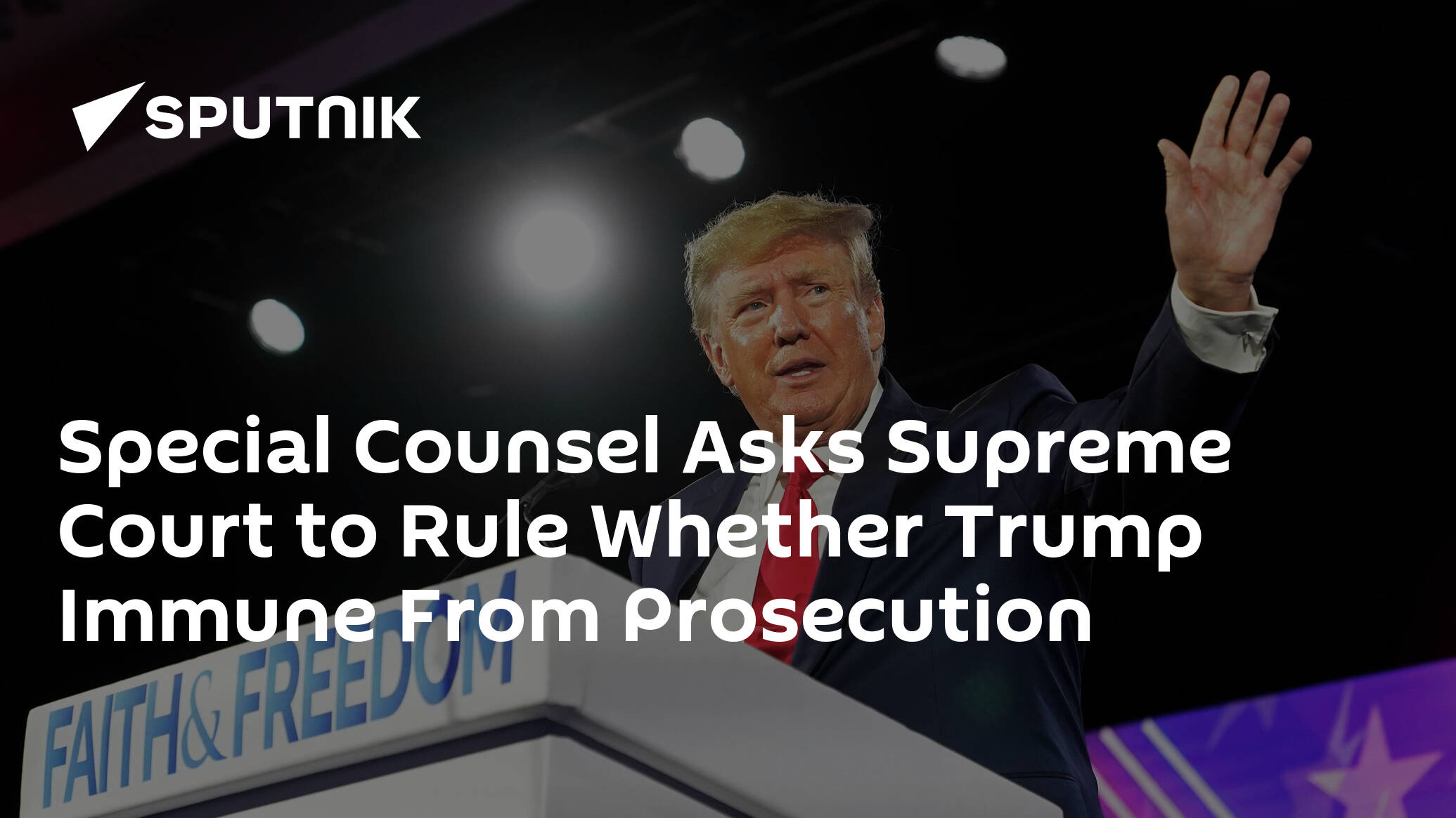 Special Counsel Asks Supreme Court to Rule Whether Trump Immune From Prosecution