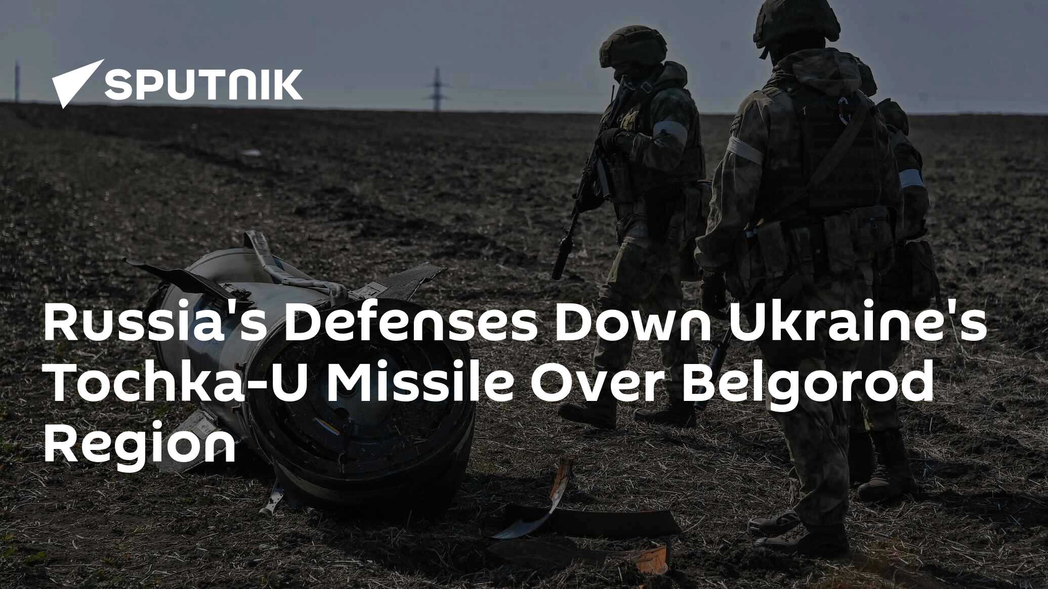 Russia's Defenses Down Ukraine's Tochka-U Missile Over Belgorod Region ...