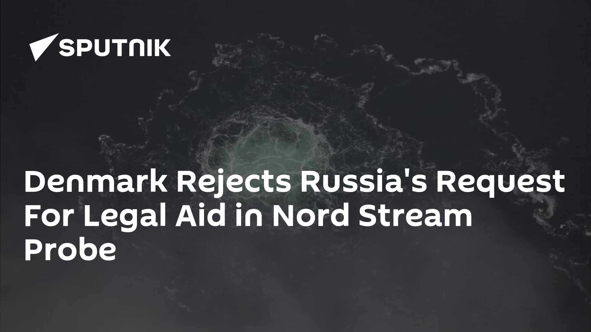 Denmark Rejects Russia's Request For Legal Aid In Nord Stream Probe