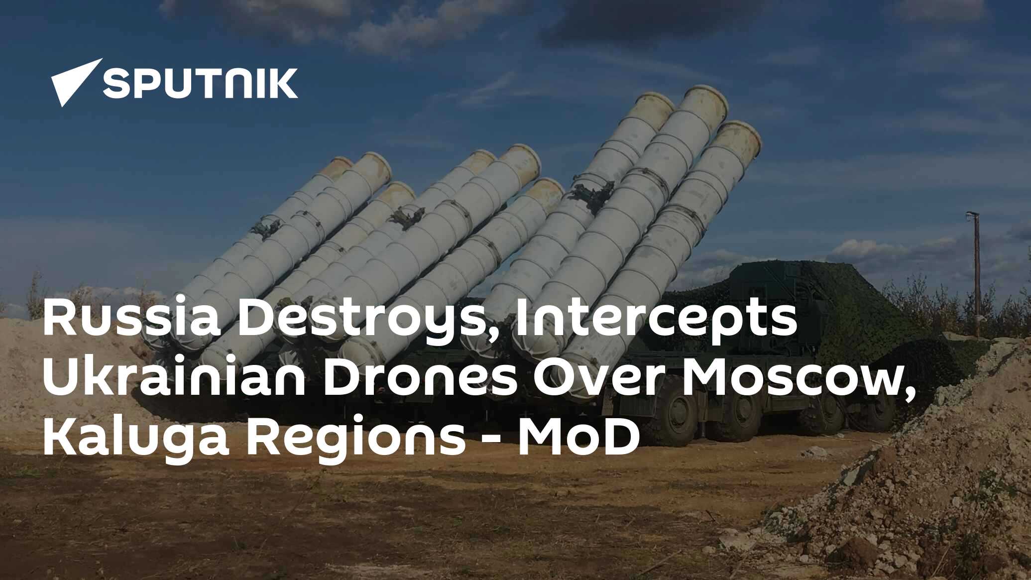 Russia Destroys, Intercepts Ukrainian Drones Over Moscow, Kaluga ...