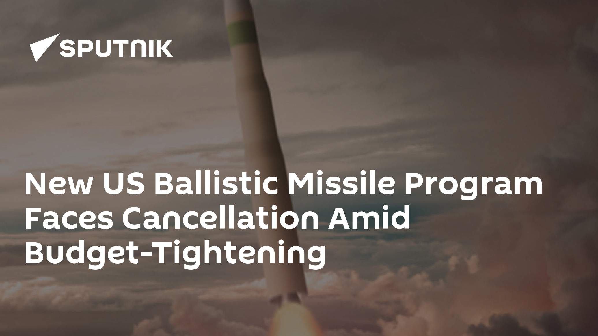 New US Ballistic Missile Program Faces Cancellation Amid Budget-Tightening