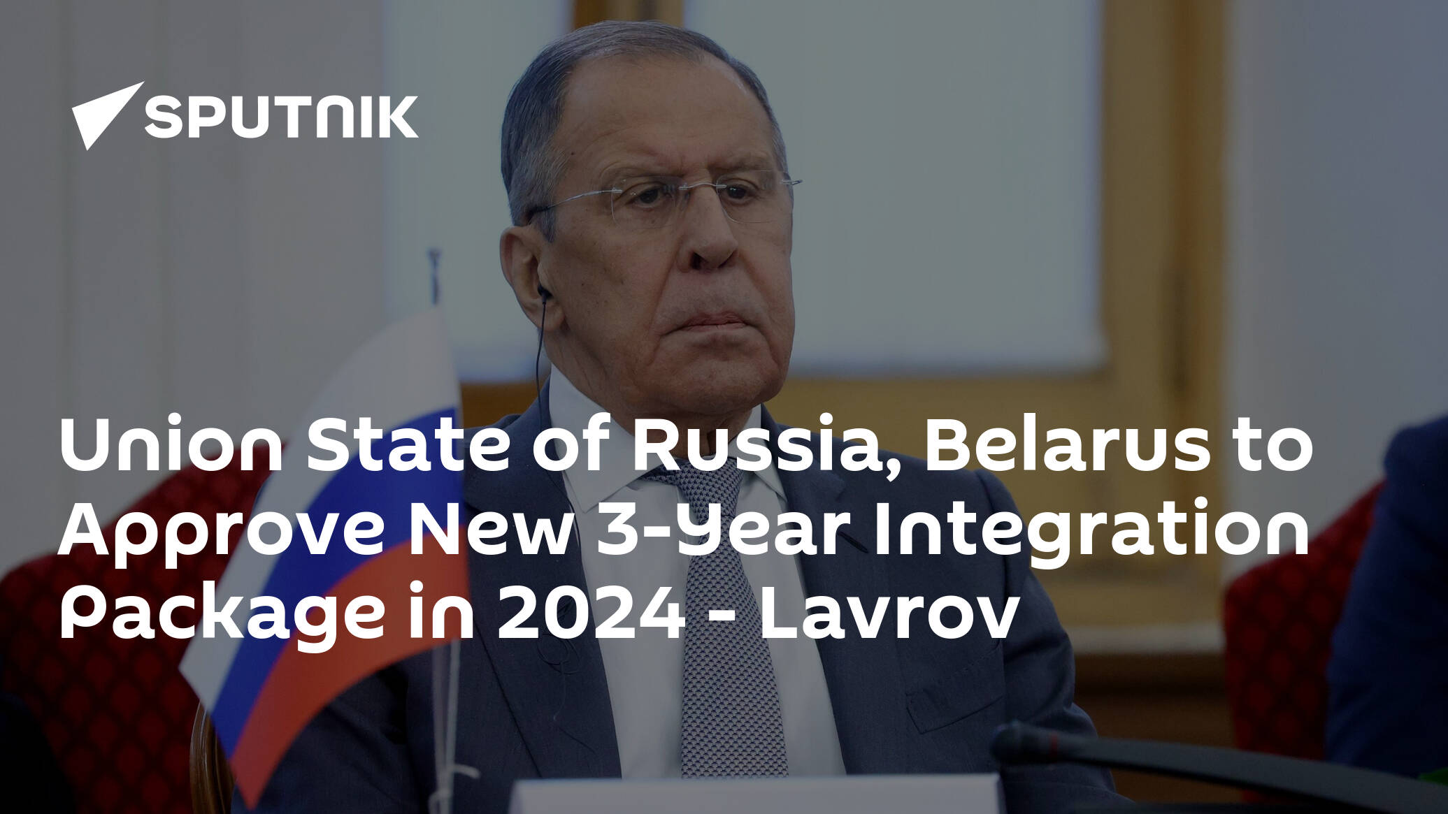 Union State of Russia, Belarus to Approve New 3-Year Integration Package in 2024 – Lavrov