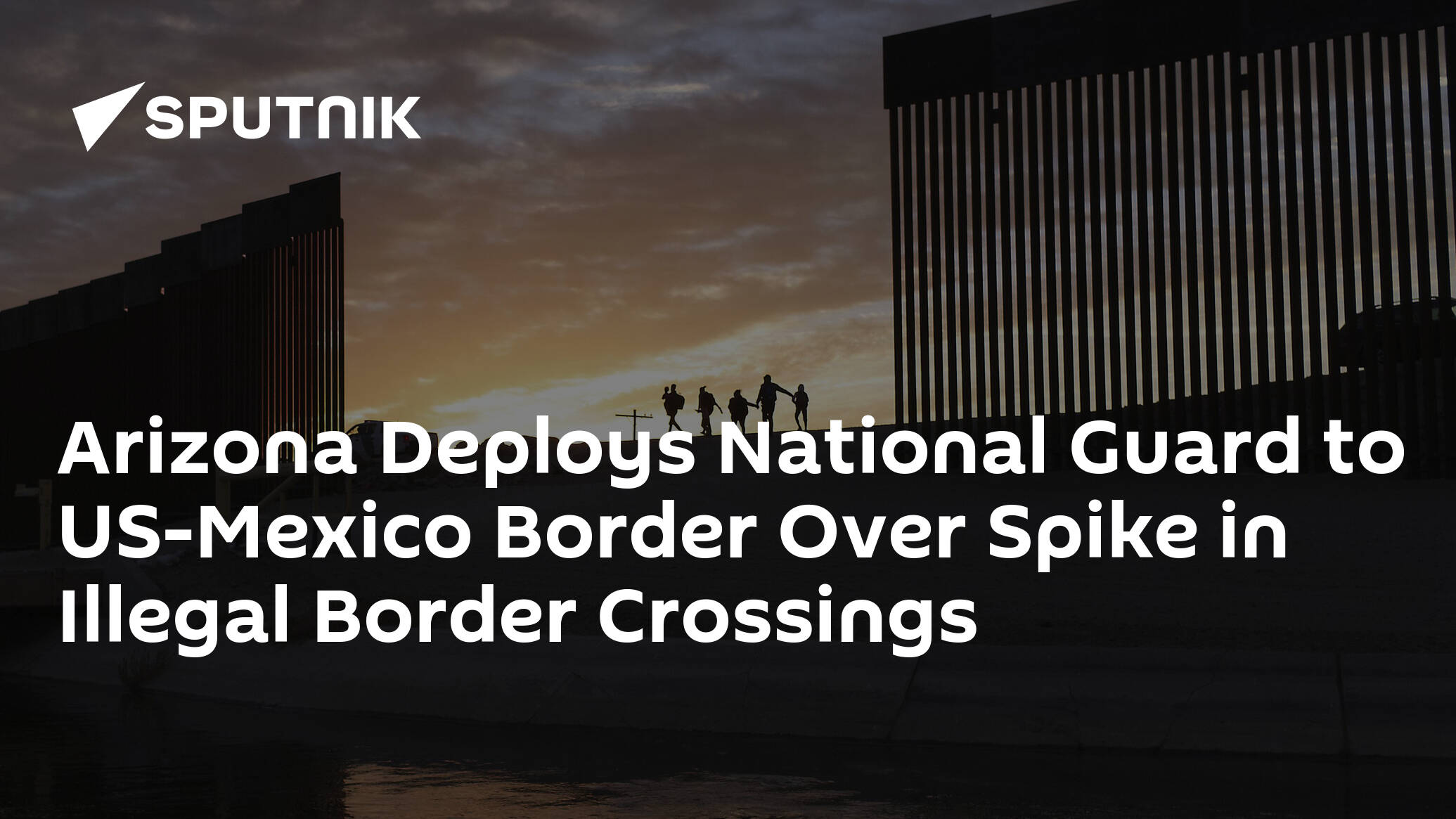 Arizona Deploys National Guard to US-Mexico Border Over Spike in Illegal Border Crossings