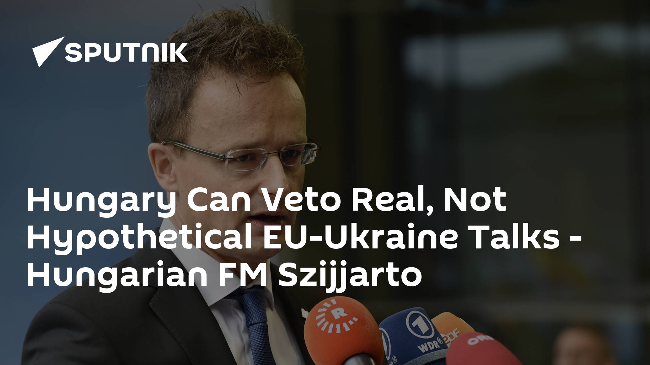 Hungary Can Veto Real, Not Hypothetical EU-Ukraine Talks – Hungarian FM Szijjarto