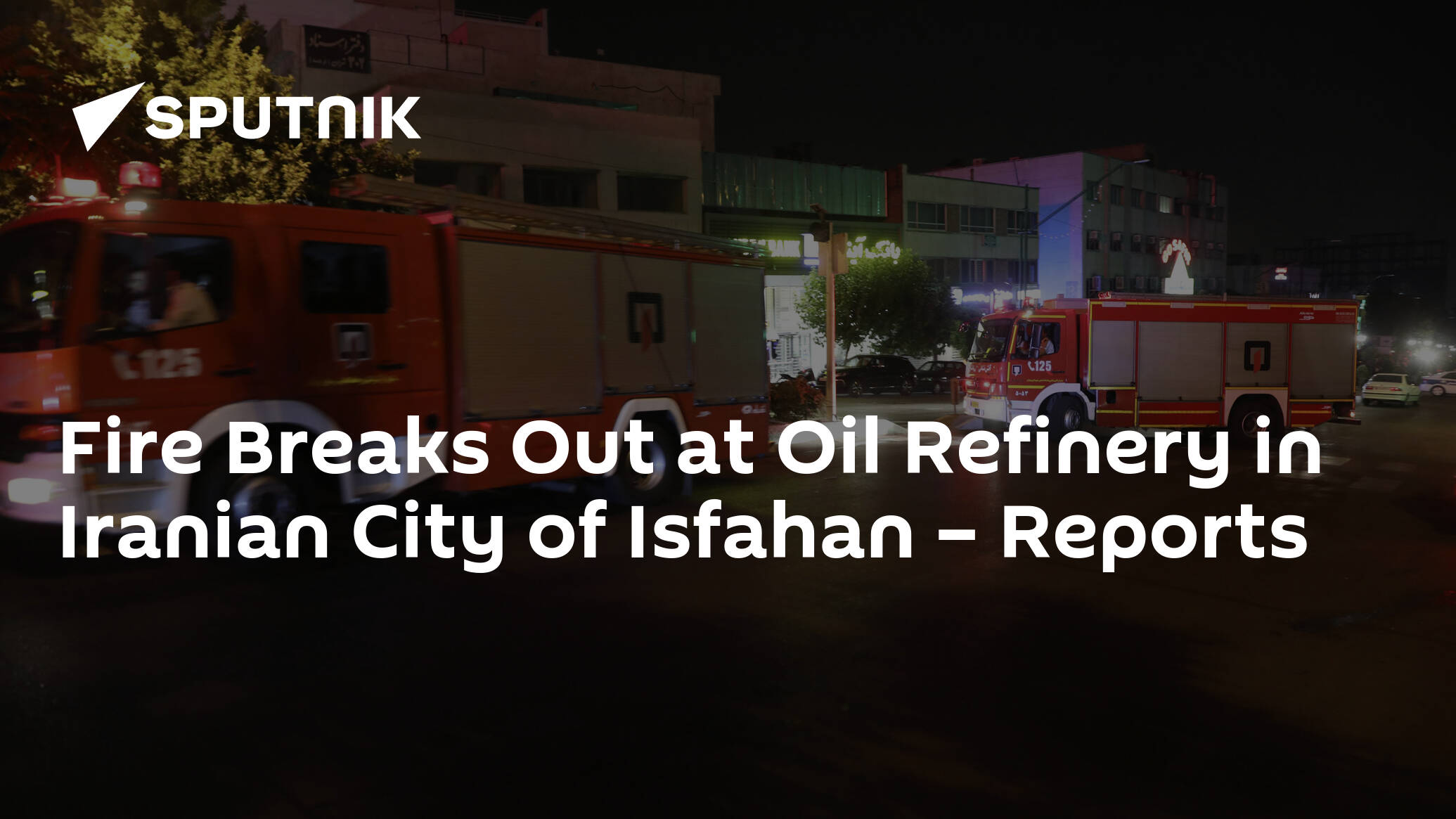 Fire Breaks Out at Oil Refinery in Iranian City of Isfahan – Reports