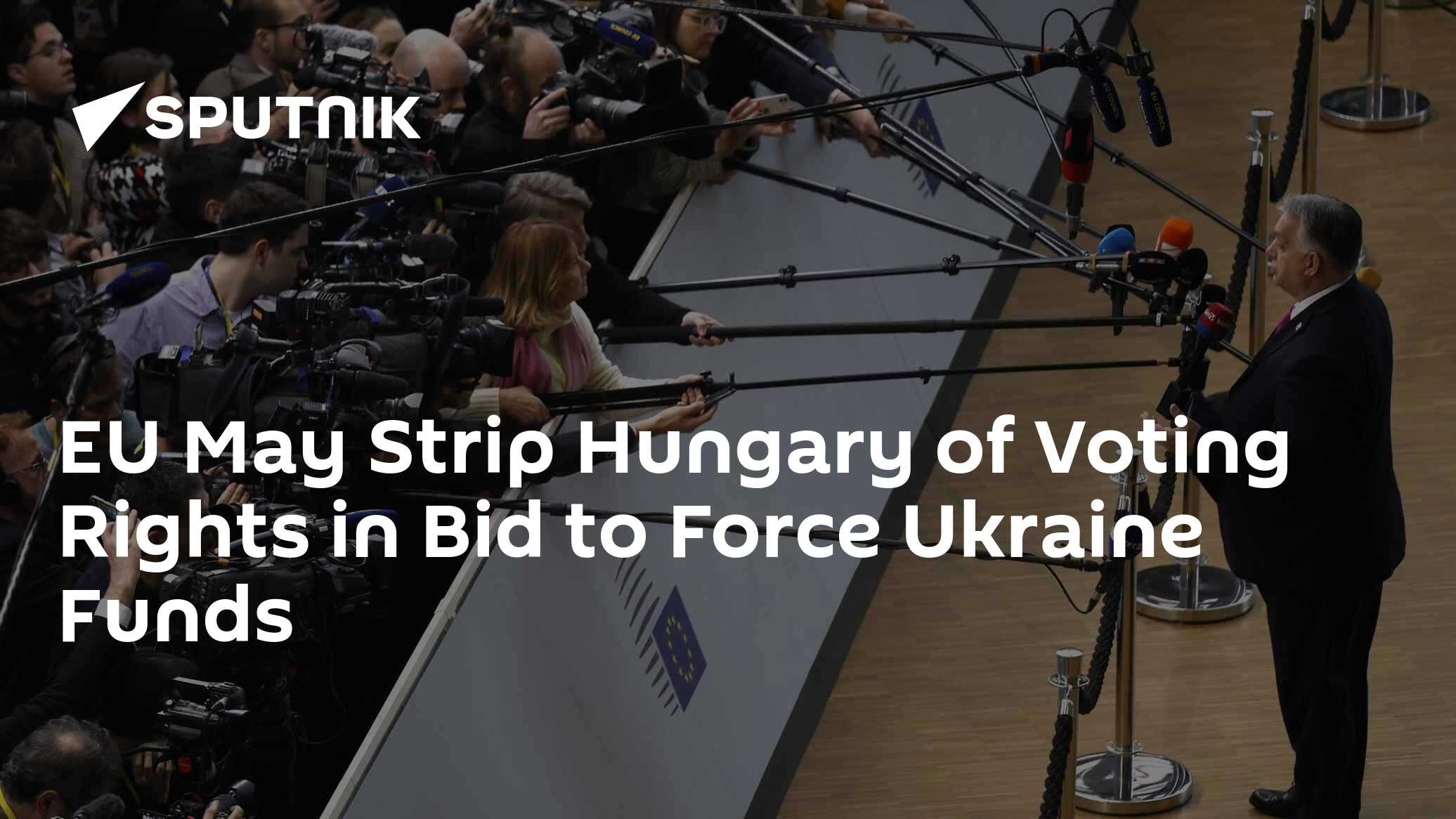 EU May Strip Hungary of Voting Rights in Bid to Force Ukraine Funds - Vimarsana News