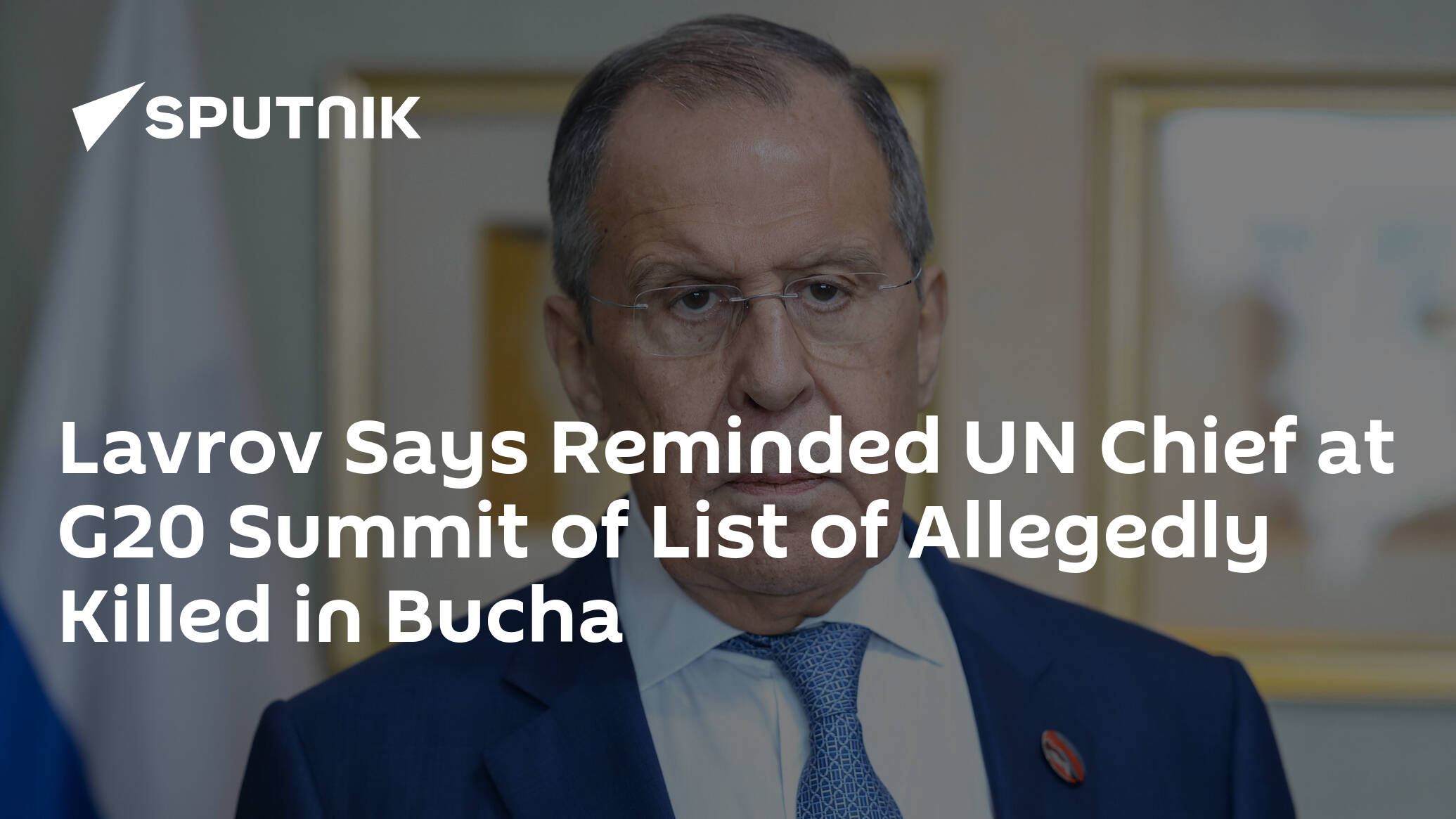 Lavrov Says Reminded UN Chief at G20 Summit of List of Allegedly Killed in Bucha