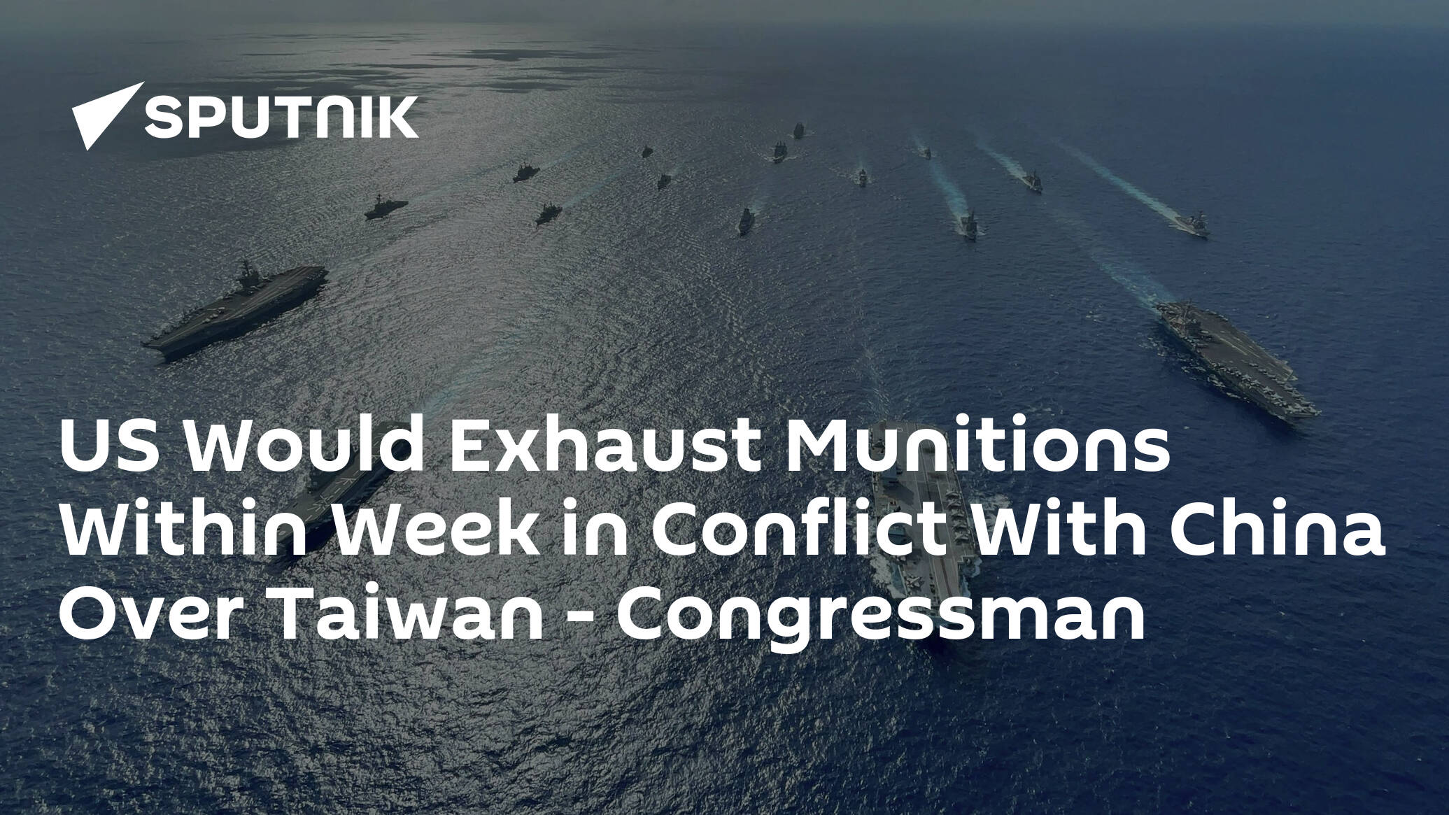 US Would Exhaust Munitions Within Week in Conflict With China Over Taiwan – Congressman
