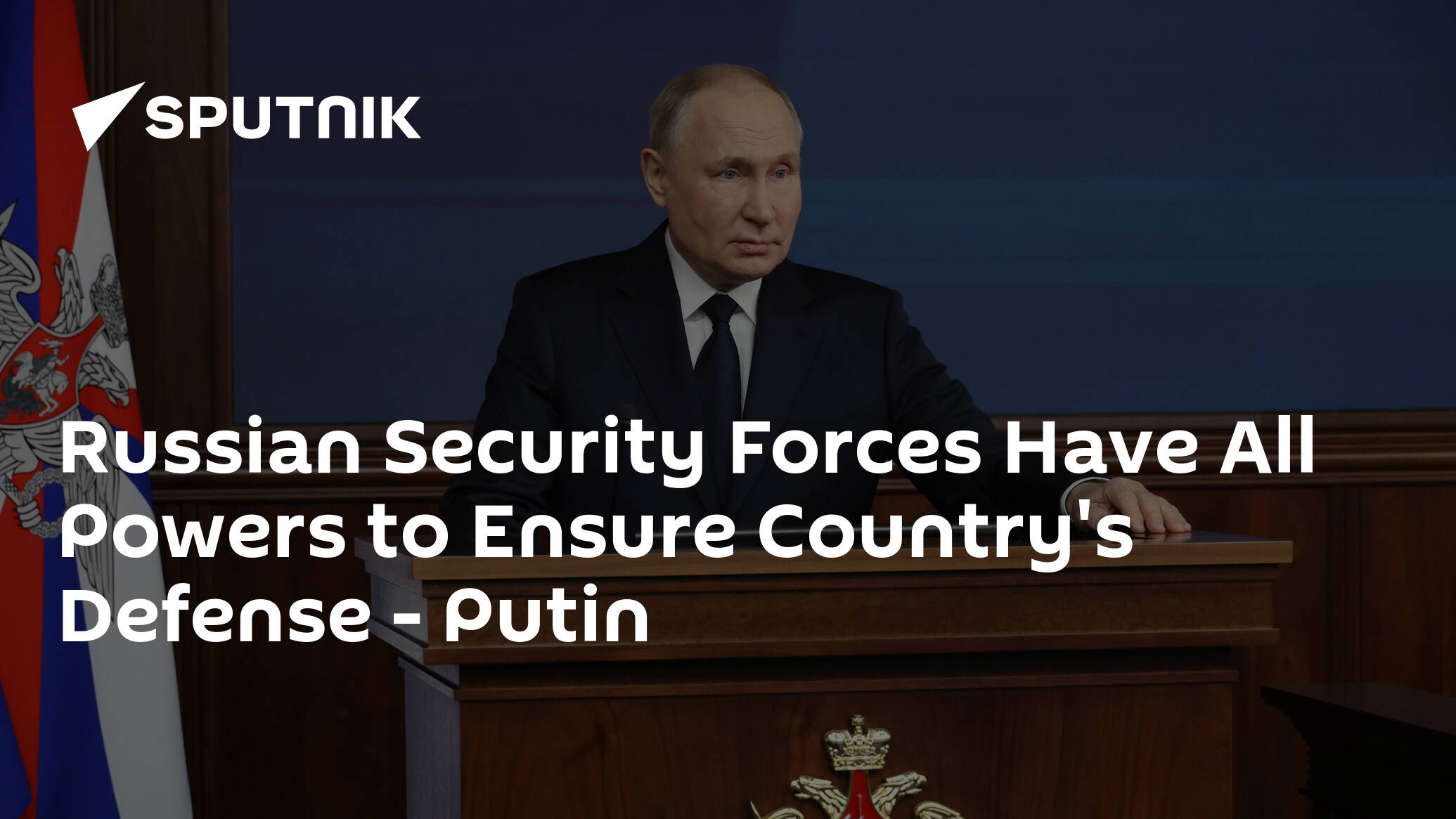 Russian Security Forces Have All Powers to Ensure Country's Defense – Putin