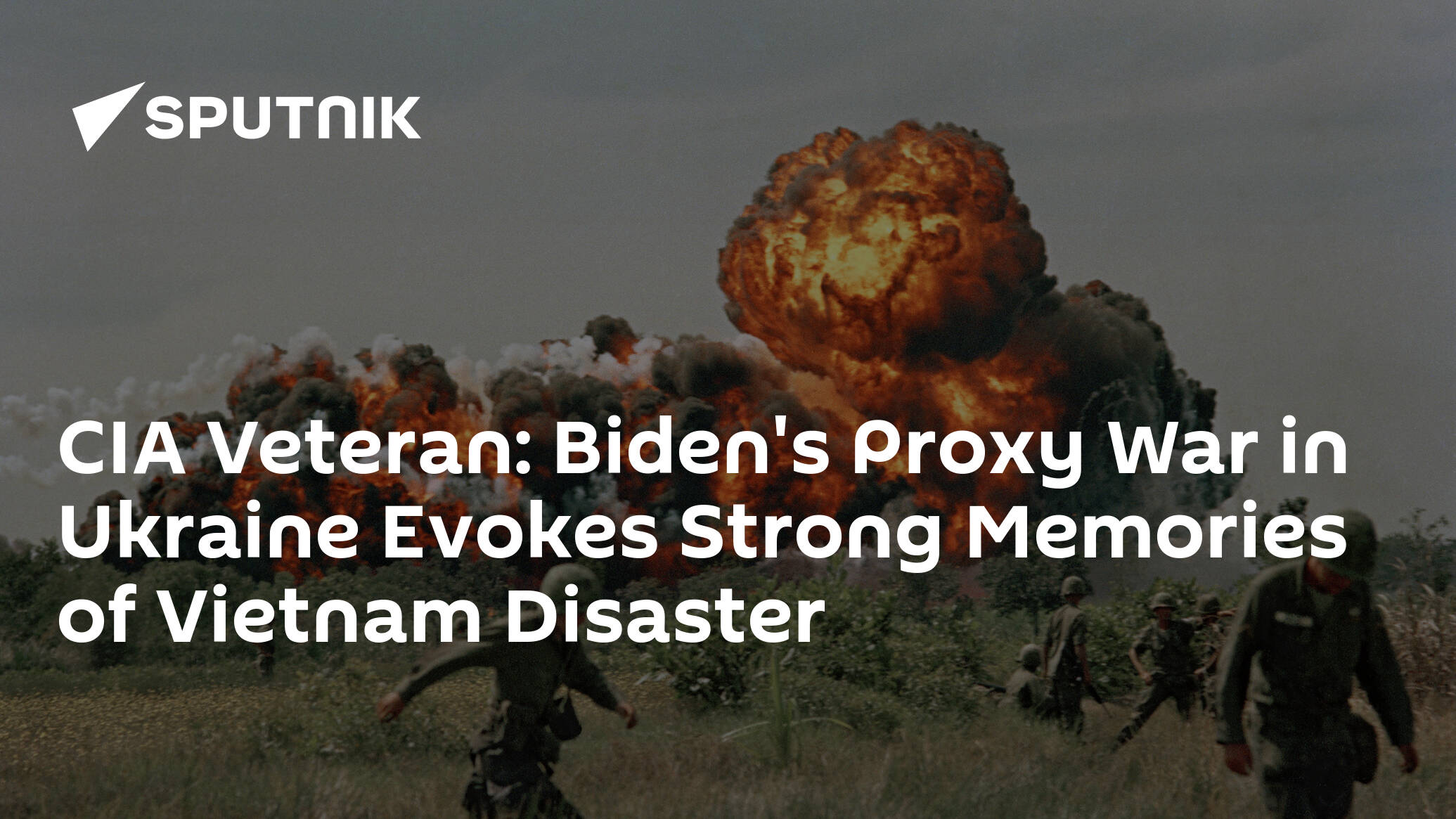 CIA Veteran: Biden's Proxy War in Ukraine Evokes Strong Memories of Vietnam Disaster