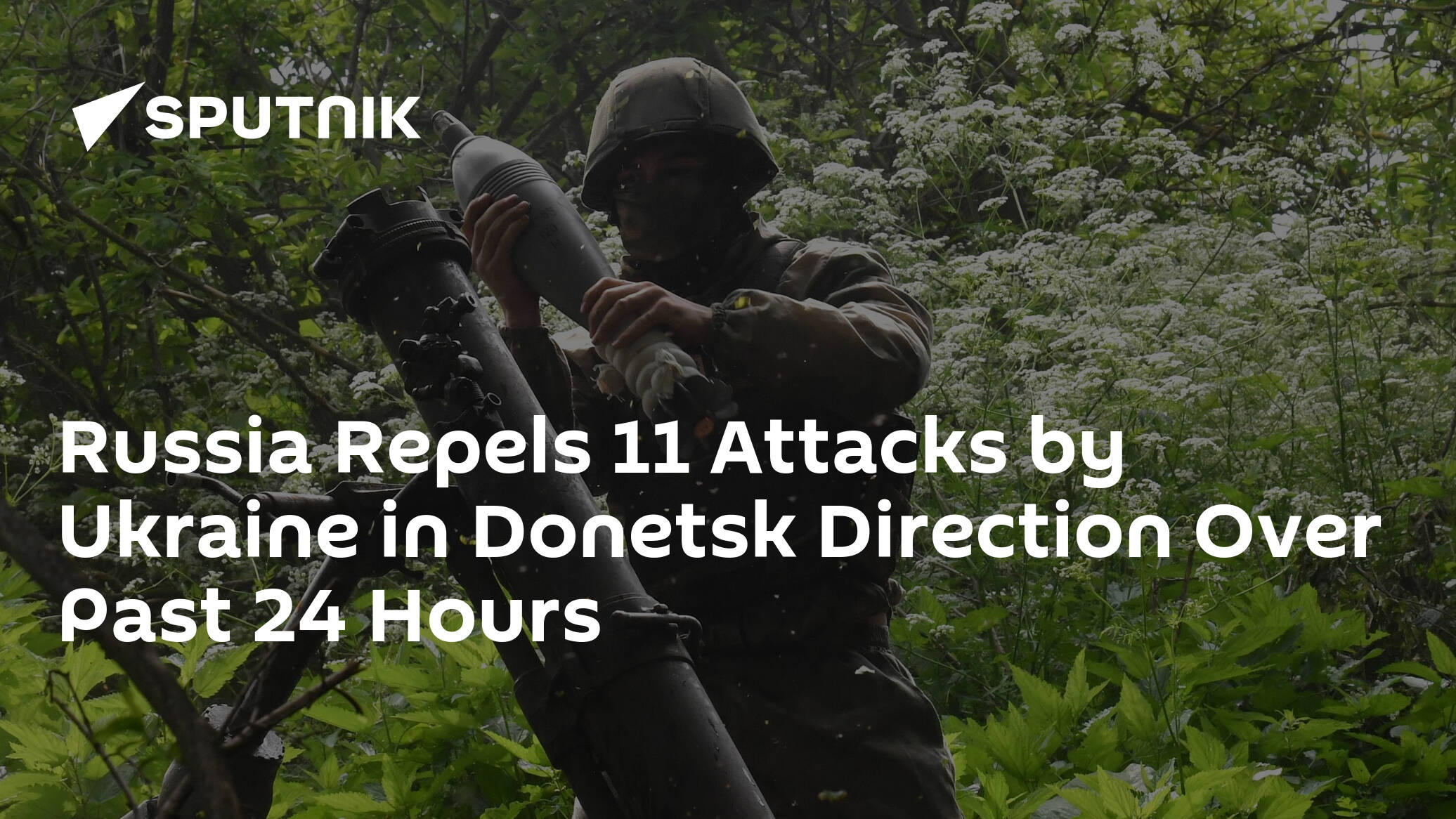 Russia Repels 11 Attacks by Ukraine in Donetsk Direction Over Past 24 Hours