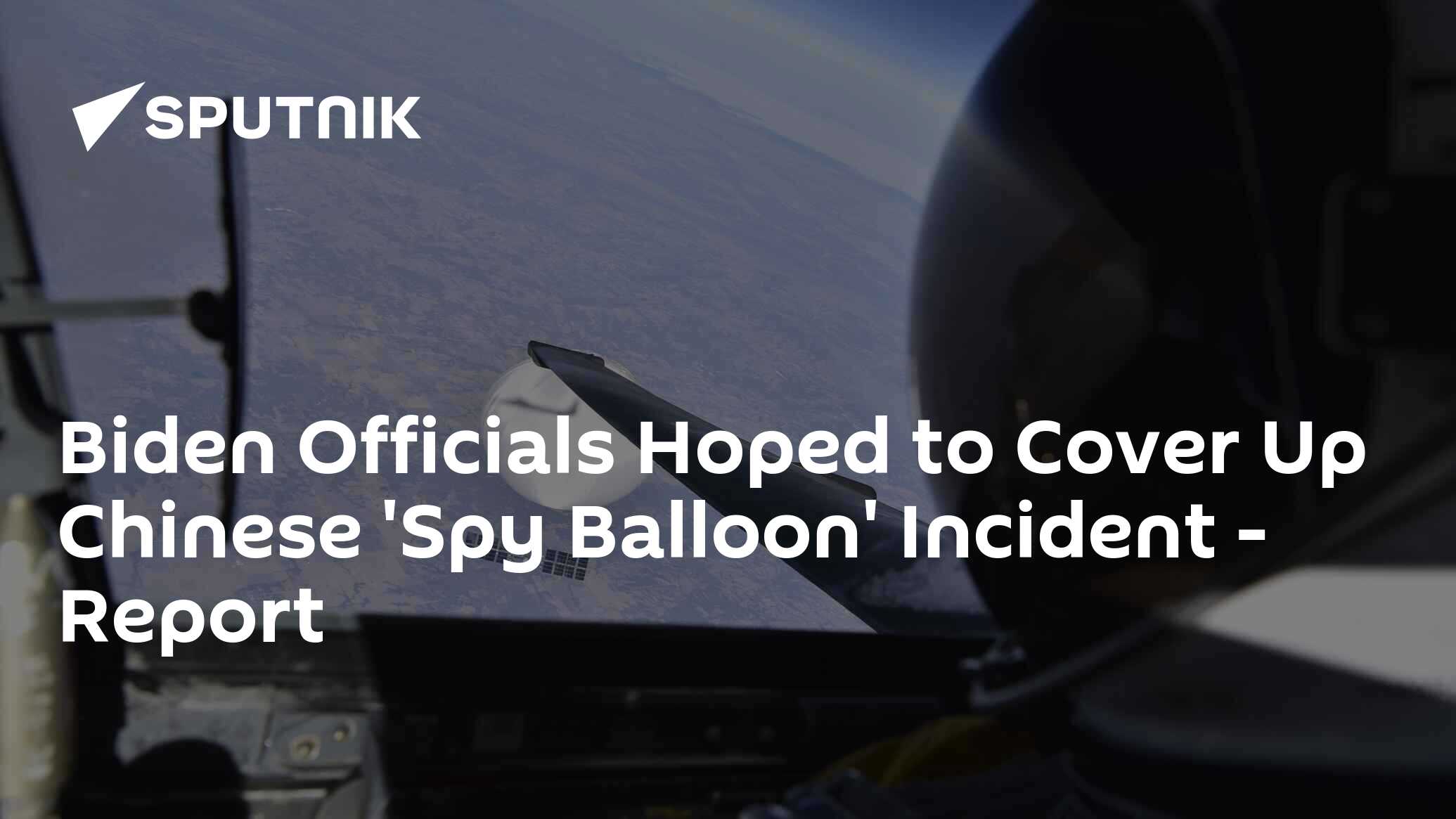 Biden Officials Hoped to Cover Up Chinese ‘Spy Balloon’ Incident report