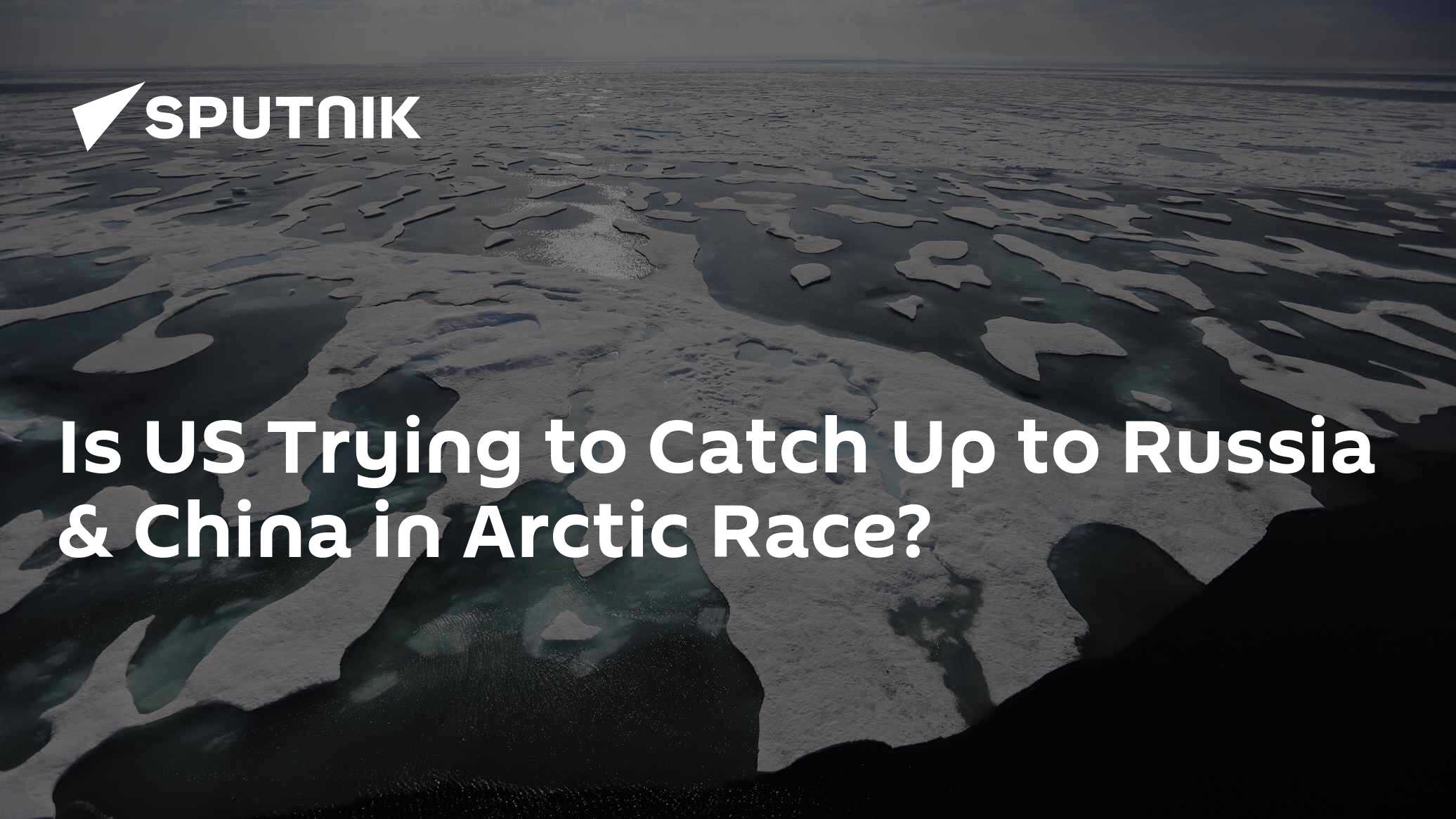 Is US Trying to Catch Up to Russia & China in Arctic Race? - Vimarsana News