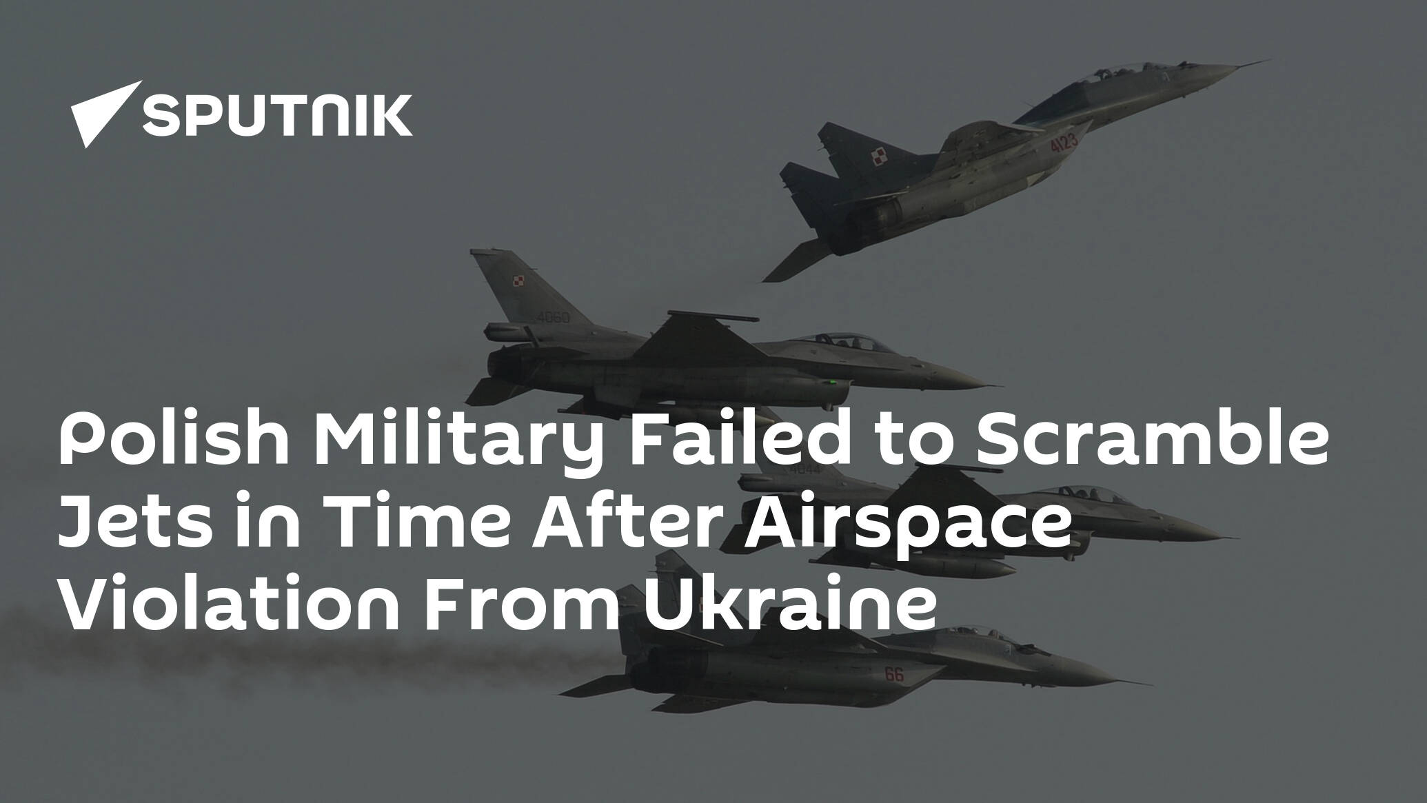 Polish Military Failed to Scramble Jets in Time After Airspace Violation From Ukraine