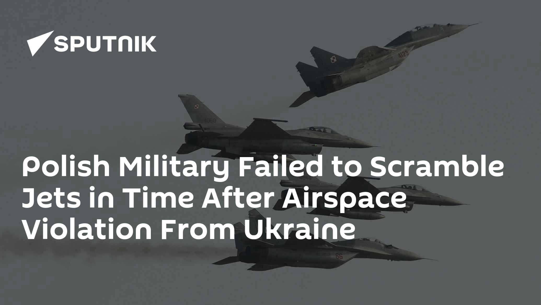 Polish Military Failed to Scramble Jets in Time After Airspace Violation From Ukraine