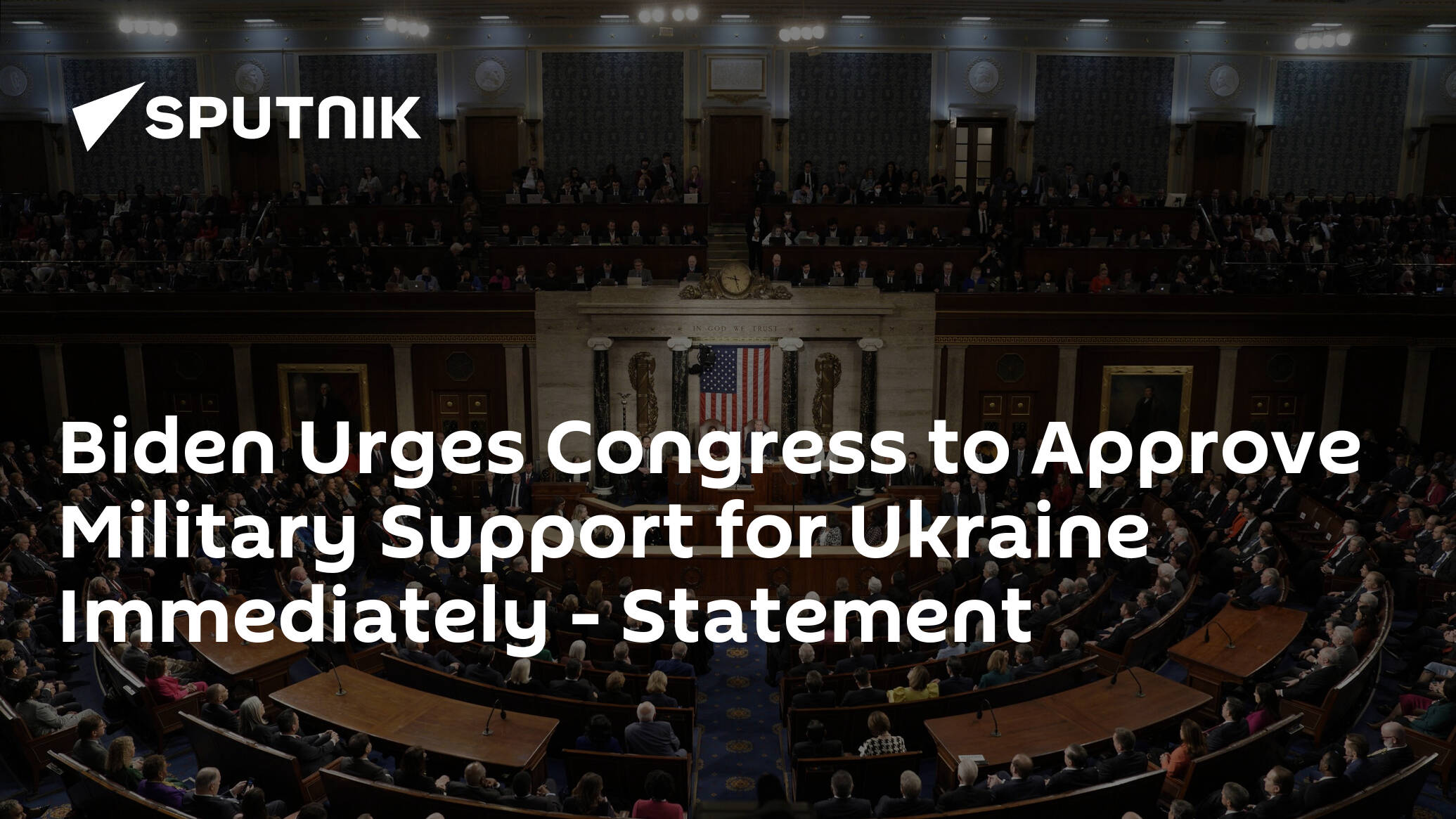 Biden Urges Congress to Approve Military Support for Ukraine Immediately – Statement
