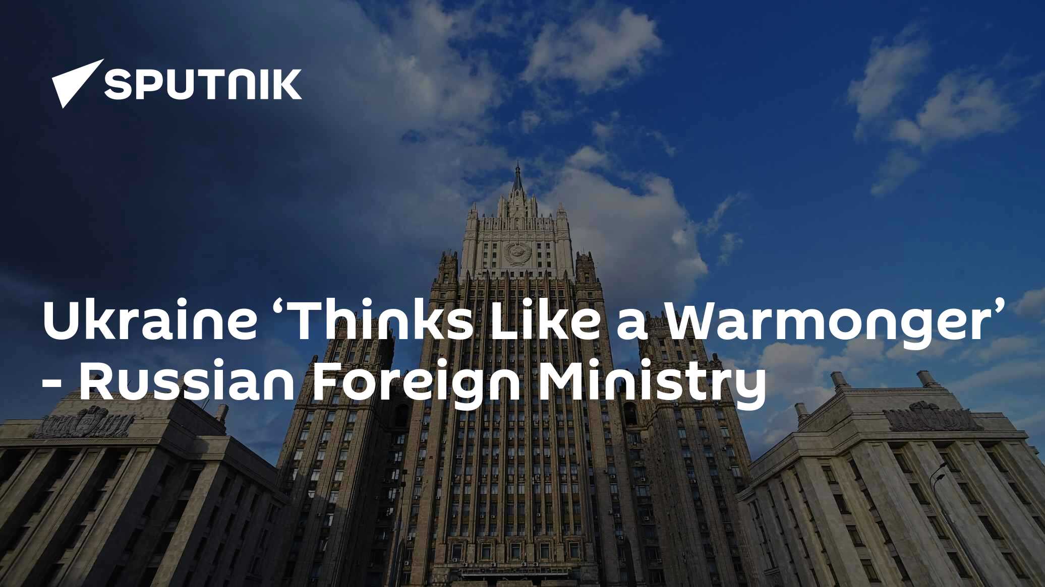 Ukraine 'Thinks Like a Warmonger' - Russian Foreign Ministry - Vimarsana News
