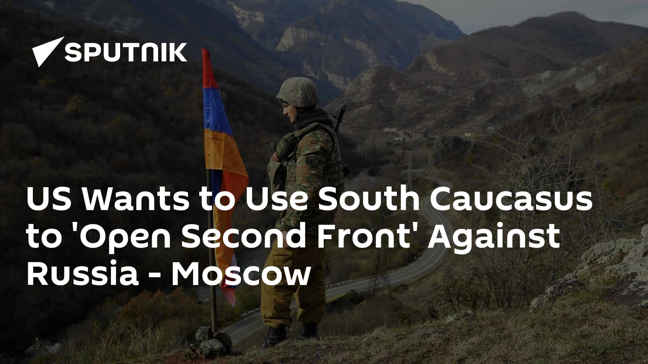 US Wants to Use South Caucasus to 'Open Second Front' Against Russia - Moscow - Vimarsana News