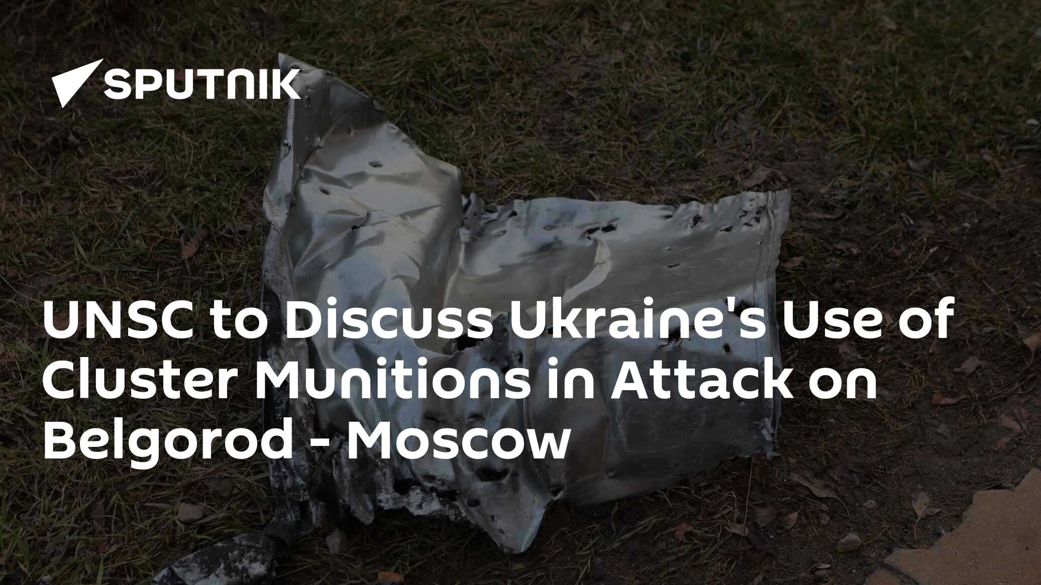 UNSC to Discuss Ukraine's Use of Cluster Munitions in Attack on Belgorod - Vimarsana News