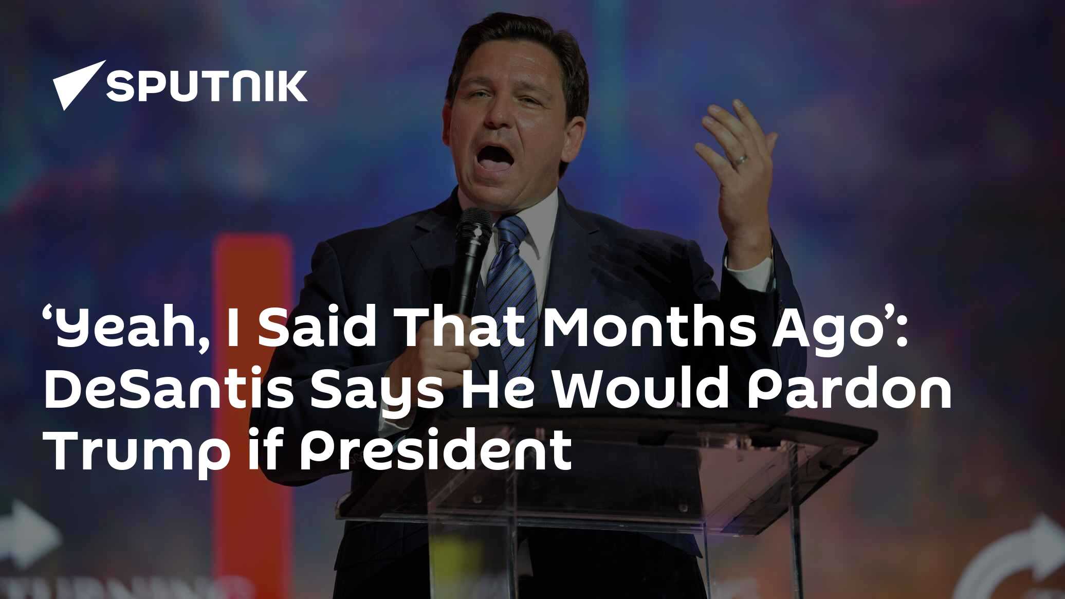 'Yeah, I Said That Months Ago': DeSantis Says He Would Pardon Trump if President - Vimarsana News
