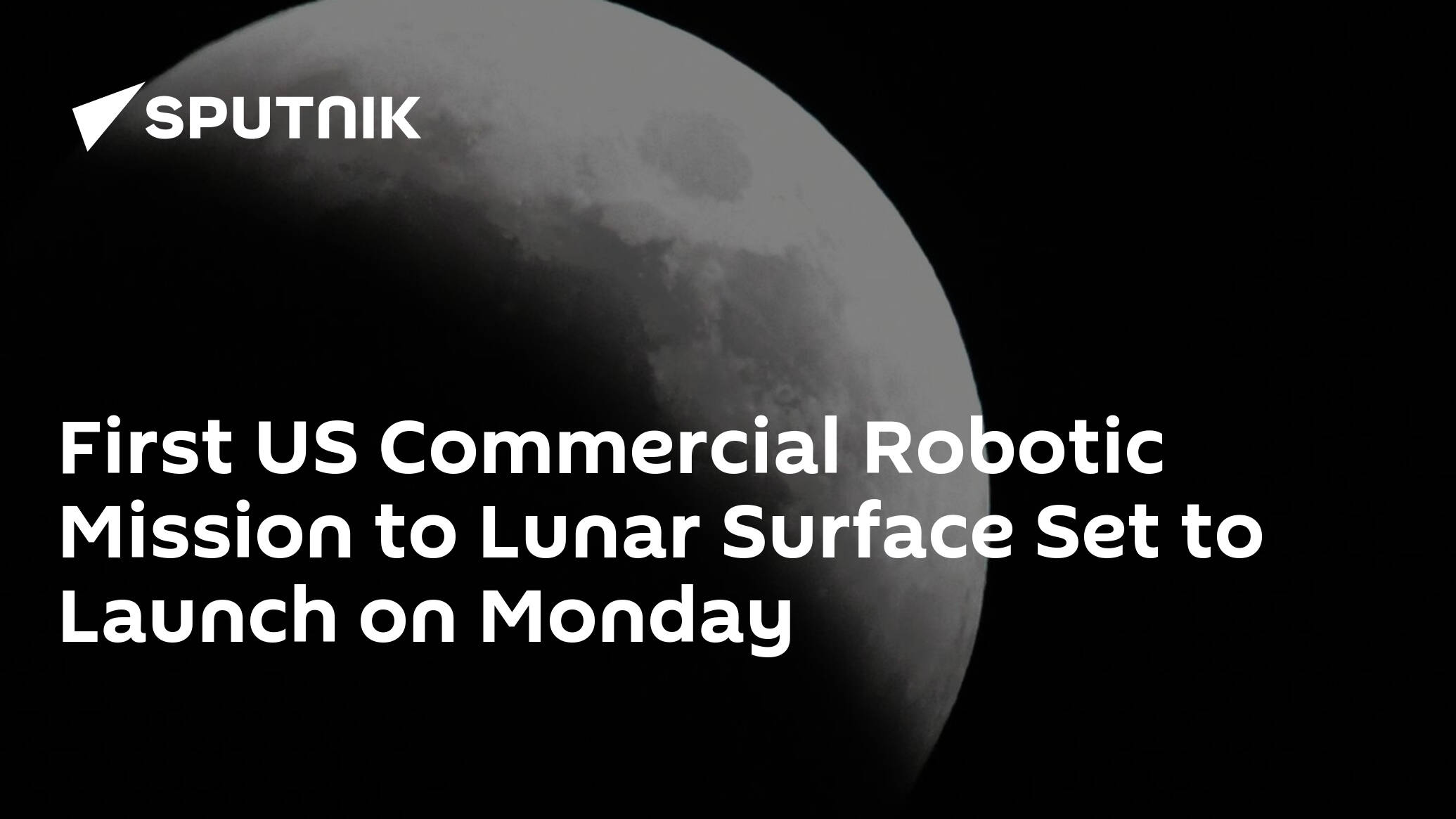 First US Commercial Robotic Mission to Lunar Surface Set to Launch on Monday