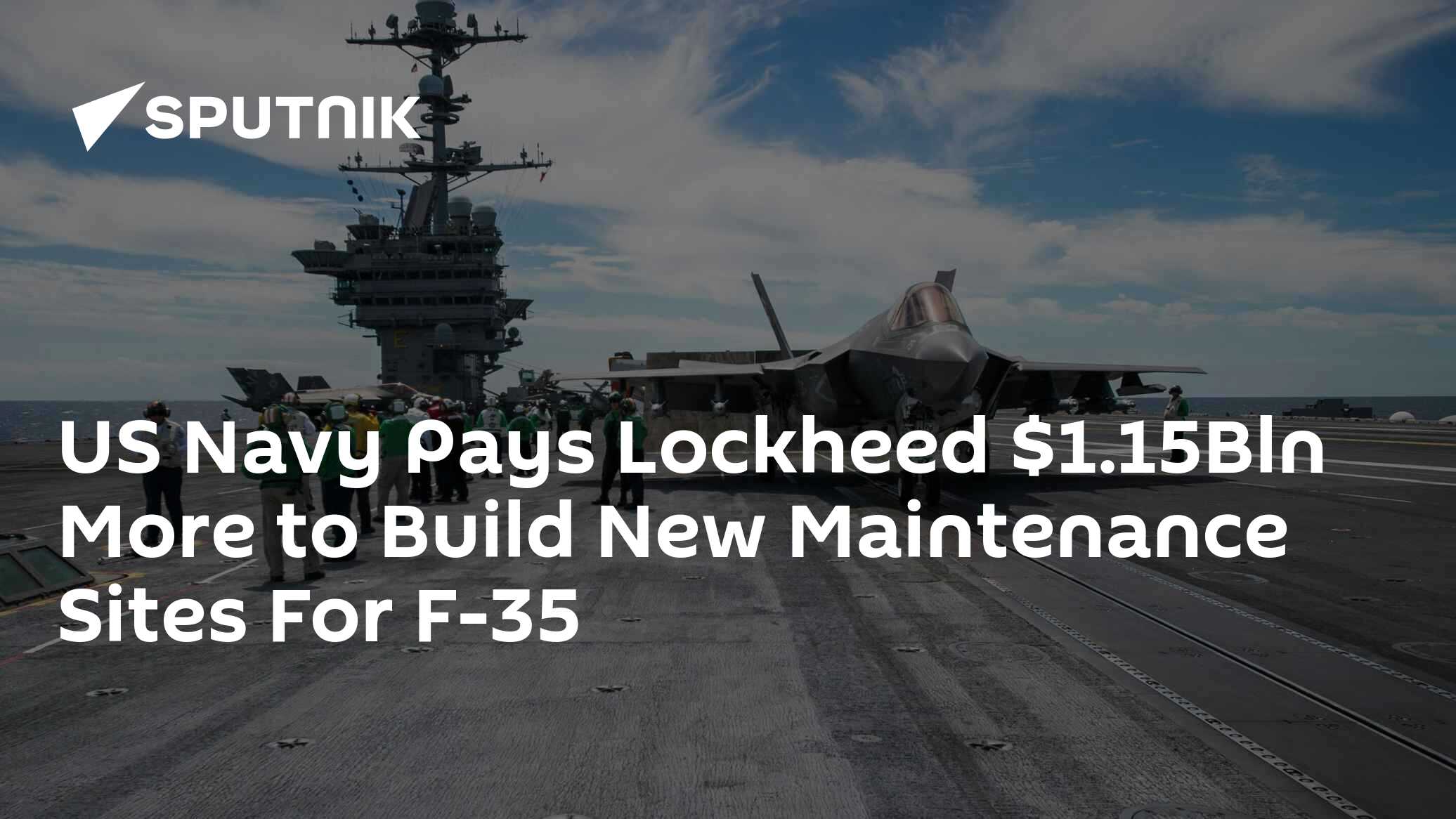 US Navy Pays Lockheed .15Bln More to Build New Maintenance Sites For F-35 US Navy Pays Lockheed .15Bln More to Build New Maintenance Sites For F-35