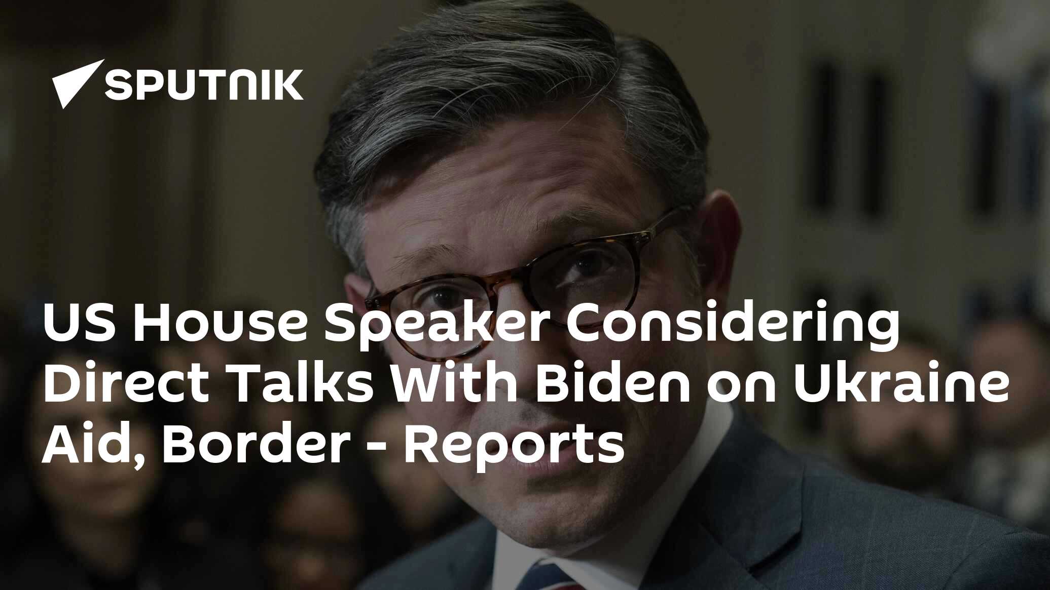 Us House Speaker Considering Direct Talks With Biden On Ukraine Aid Border Reports South 9765