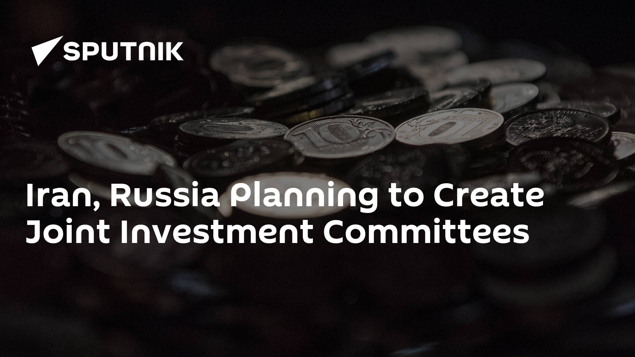 Iran, Russia Planning to Create Joint Investment Committees